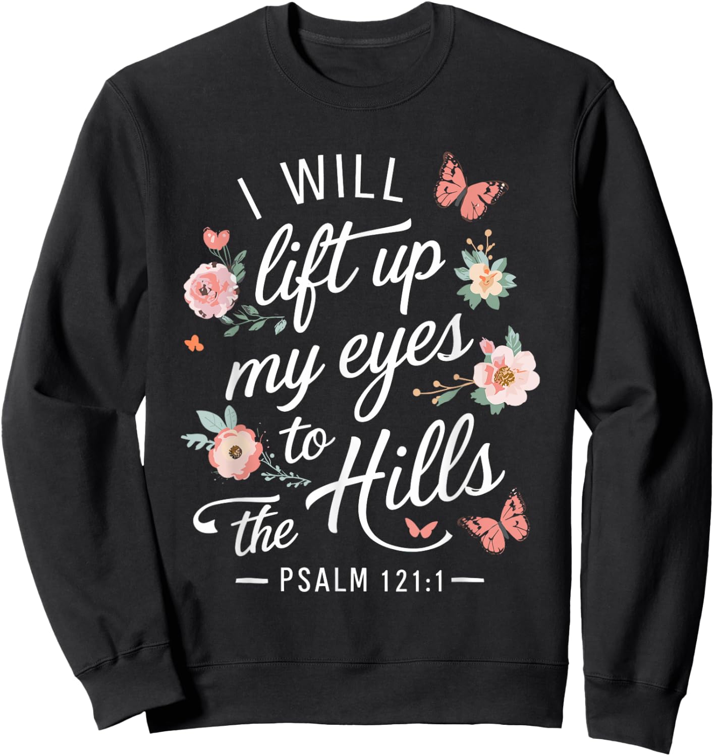 I WILL LIFT UP MY EYES TO THE HILLS | Psalms 121 :1 Sweatshirt - Sweatshirt | Black
