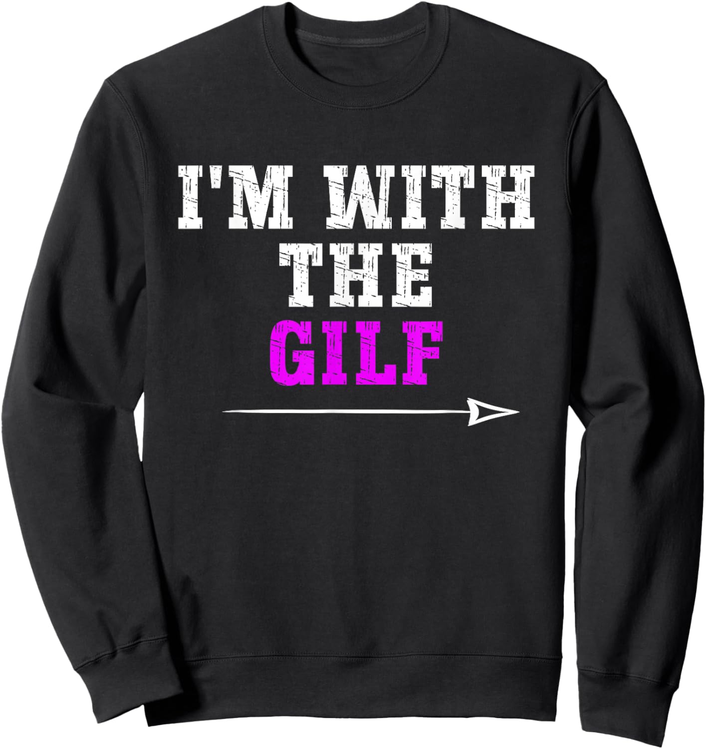 Offensive I'M WITH THE GILF, Funny Adult Humor Saying Sweatshirt - Sweatshirt | Black