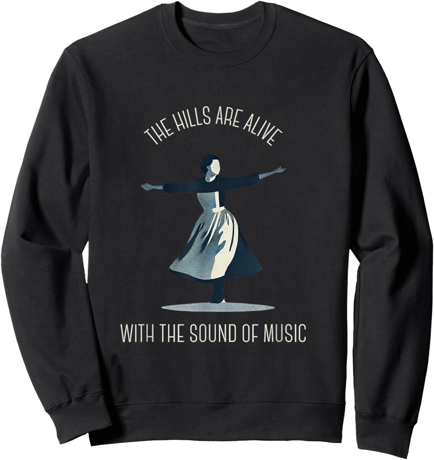 The Hills Are Alive Singing Theatre Sound Of Music Musical Sweatshirt - Sweatshirt | Black