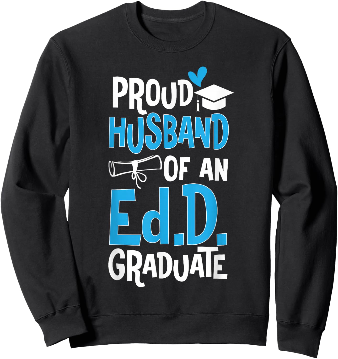 Doctor of Education Proud Husband Of An Ed.D. Graduate Sweatshirt - Sweatshirt | Black
