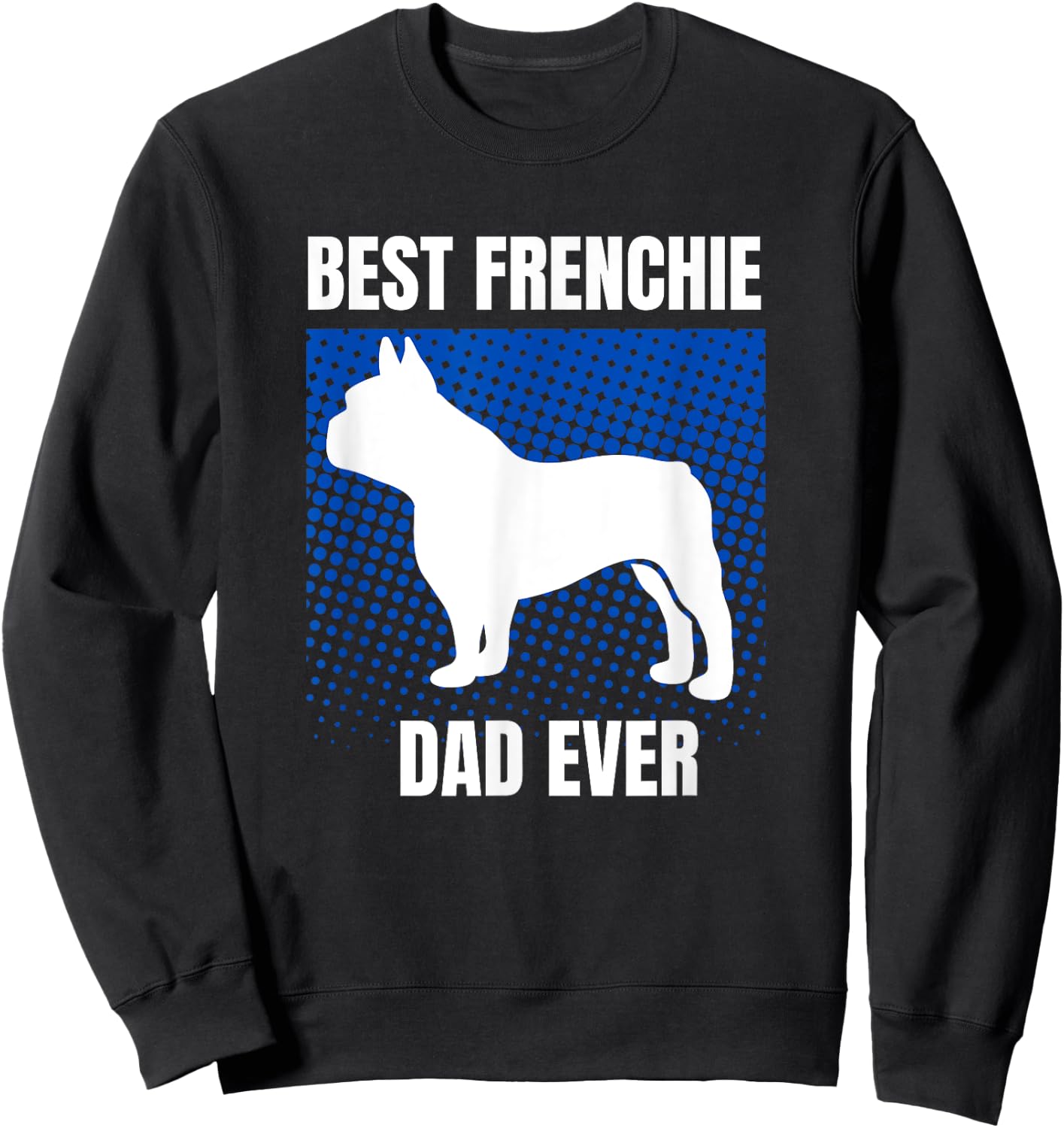 Best Frenchie Dad Ever French Bulldog Papa Fathers Day Gift Women Kids Sweatshirt - Sweatshirt | Black