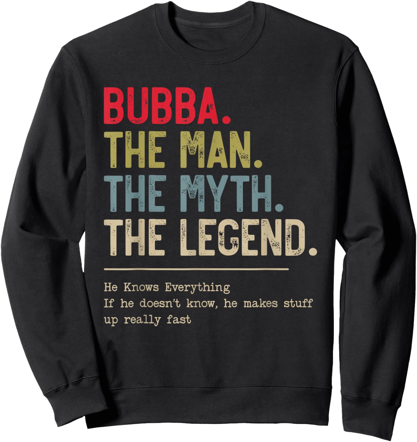 Bubba The Man The Myth The Legend He Knows Everything Sweatshirt - Sweatshirt | Black