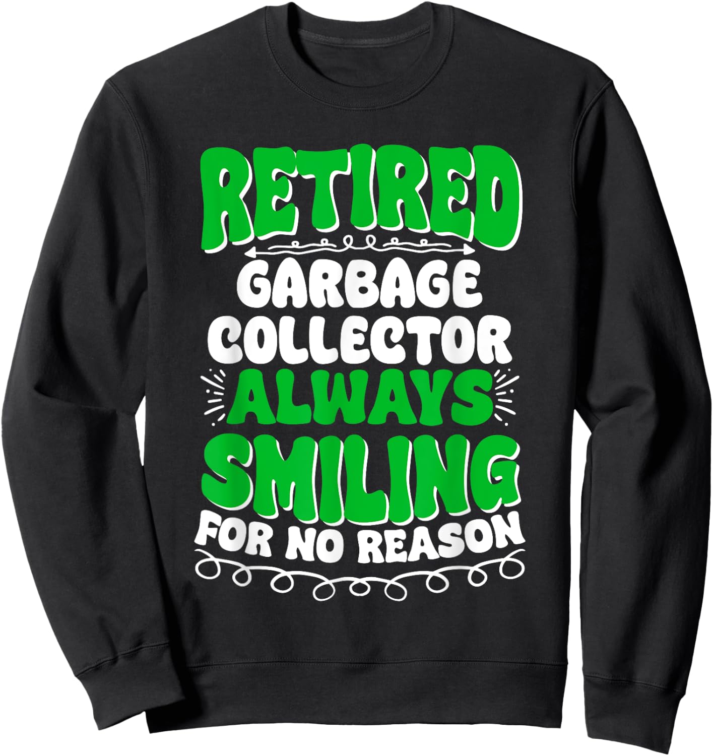 Retired Garbage Collector Always Smiling Sweatshirt - Sweatshirt | Black