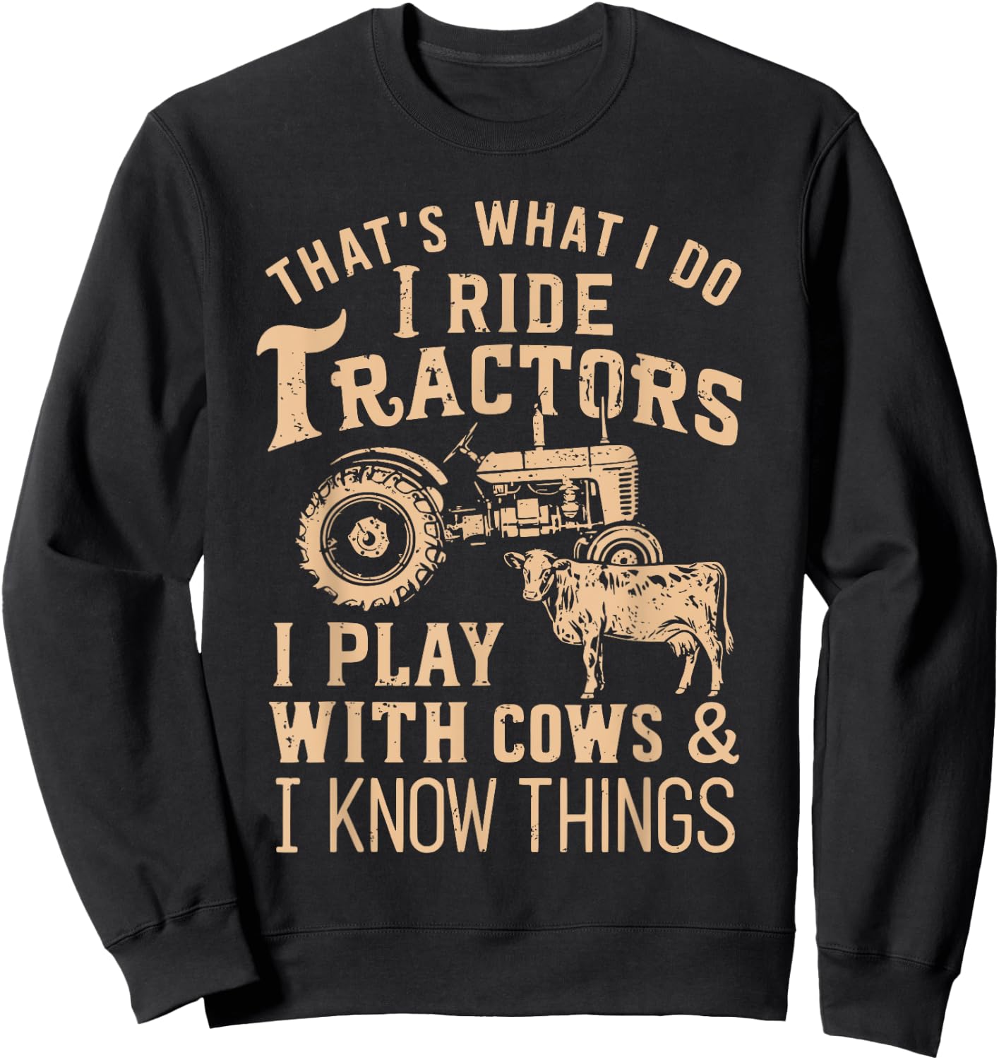 Funny Farmer Cowboy Gift That's What I Do I Ride Tractors Sweatshirt - Sweatshirt | Black
