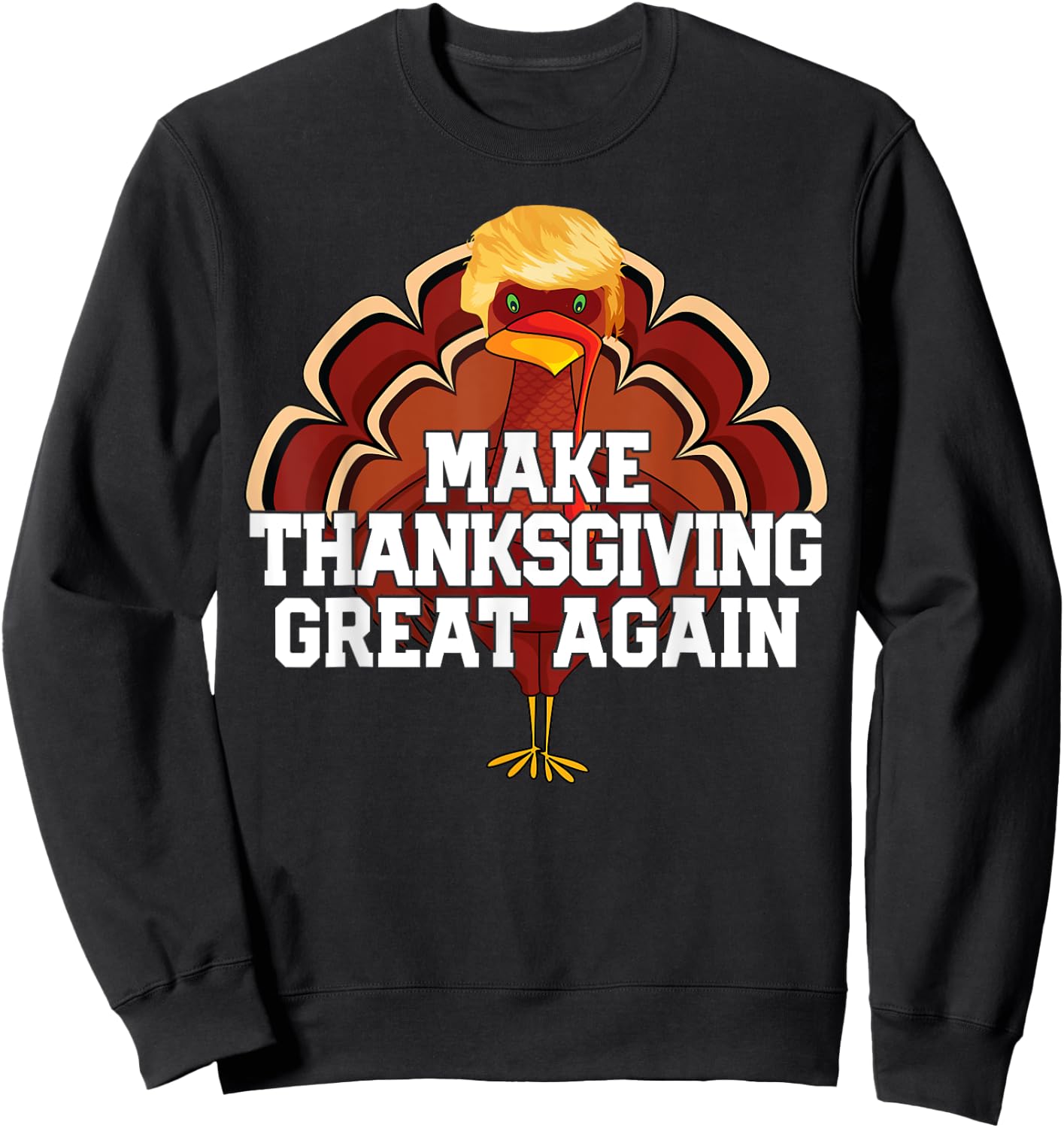 MAKE THANKSGIVING GREAT AGAIN Trump Turkey Funny Men Women Sweatshirt - Sweatshirt | Black