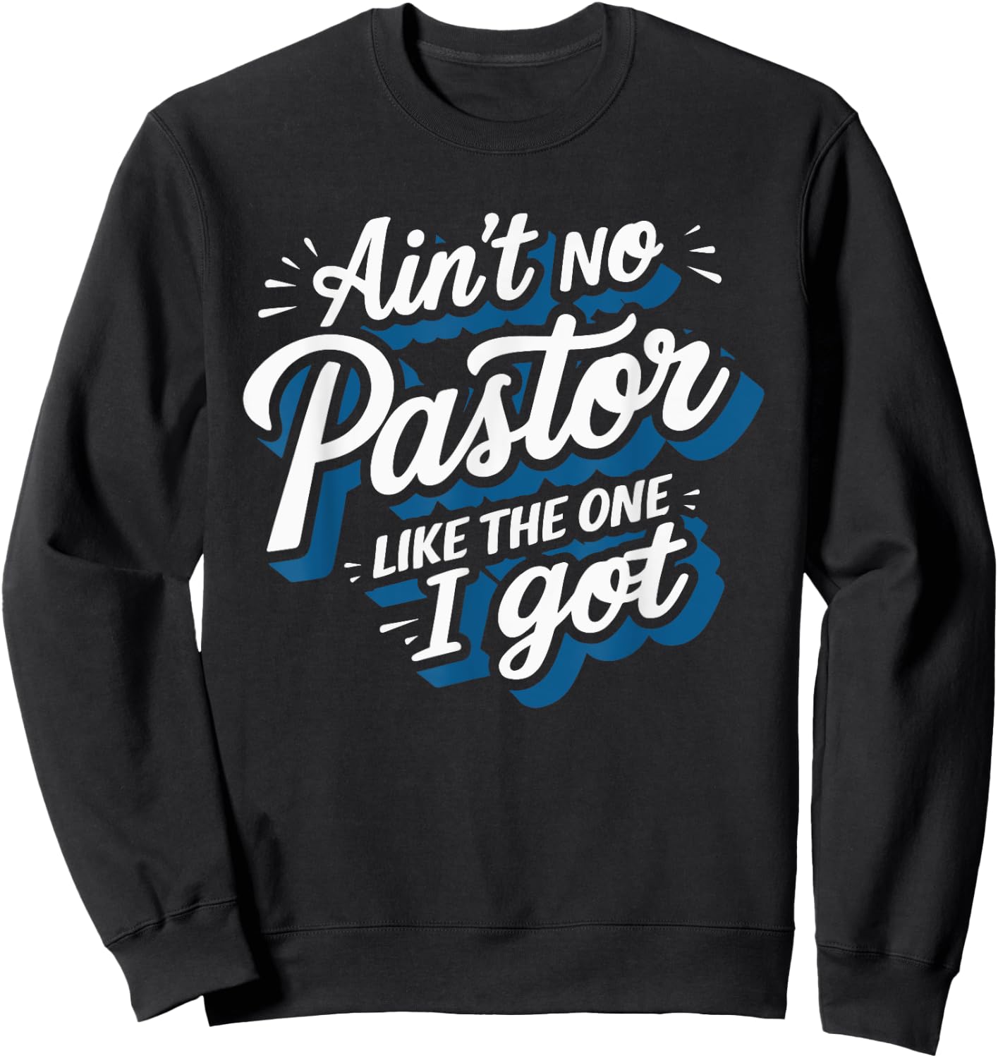 Ain't No Pastor Like The One I Got Sweatshirt - Sweatshirt | Black