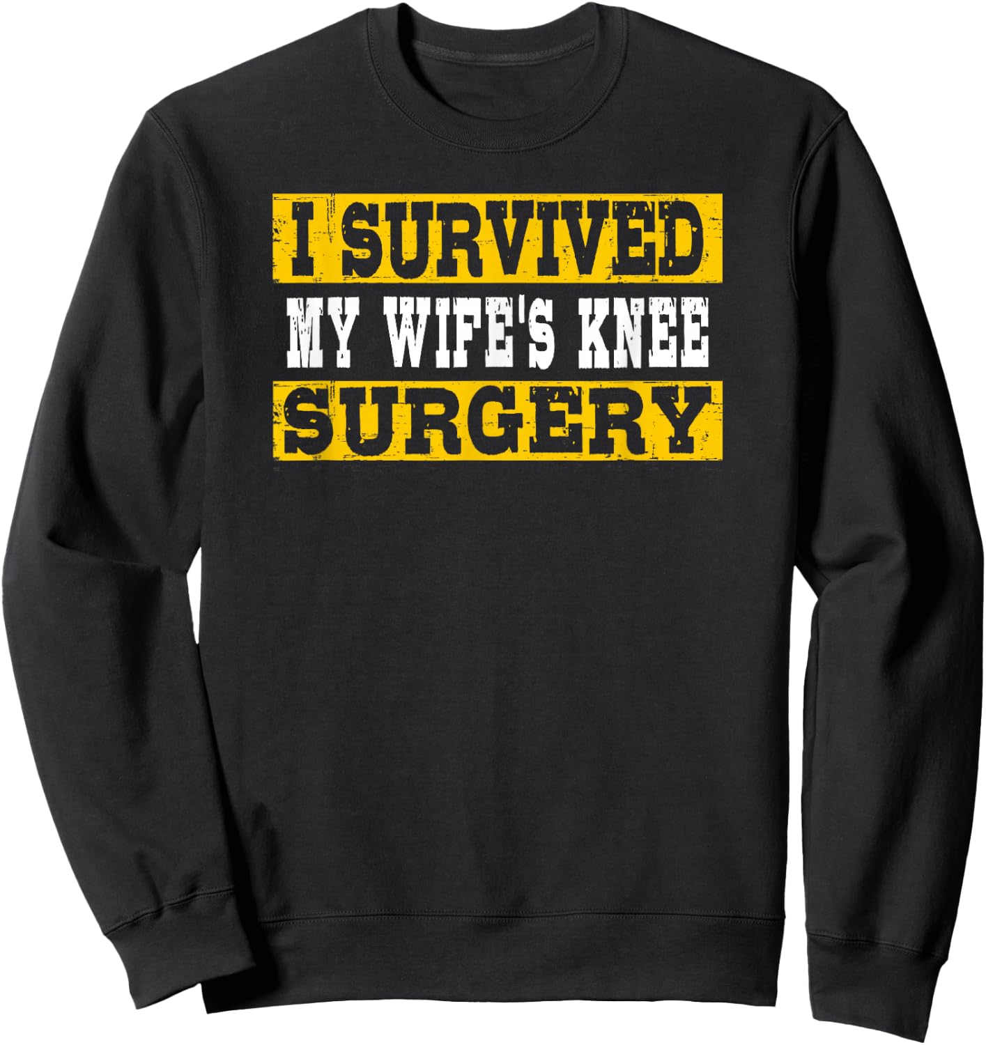I Survived My Wife's Knee Surgery Sweatshirt - Sweatshirt | Black