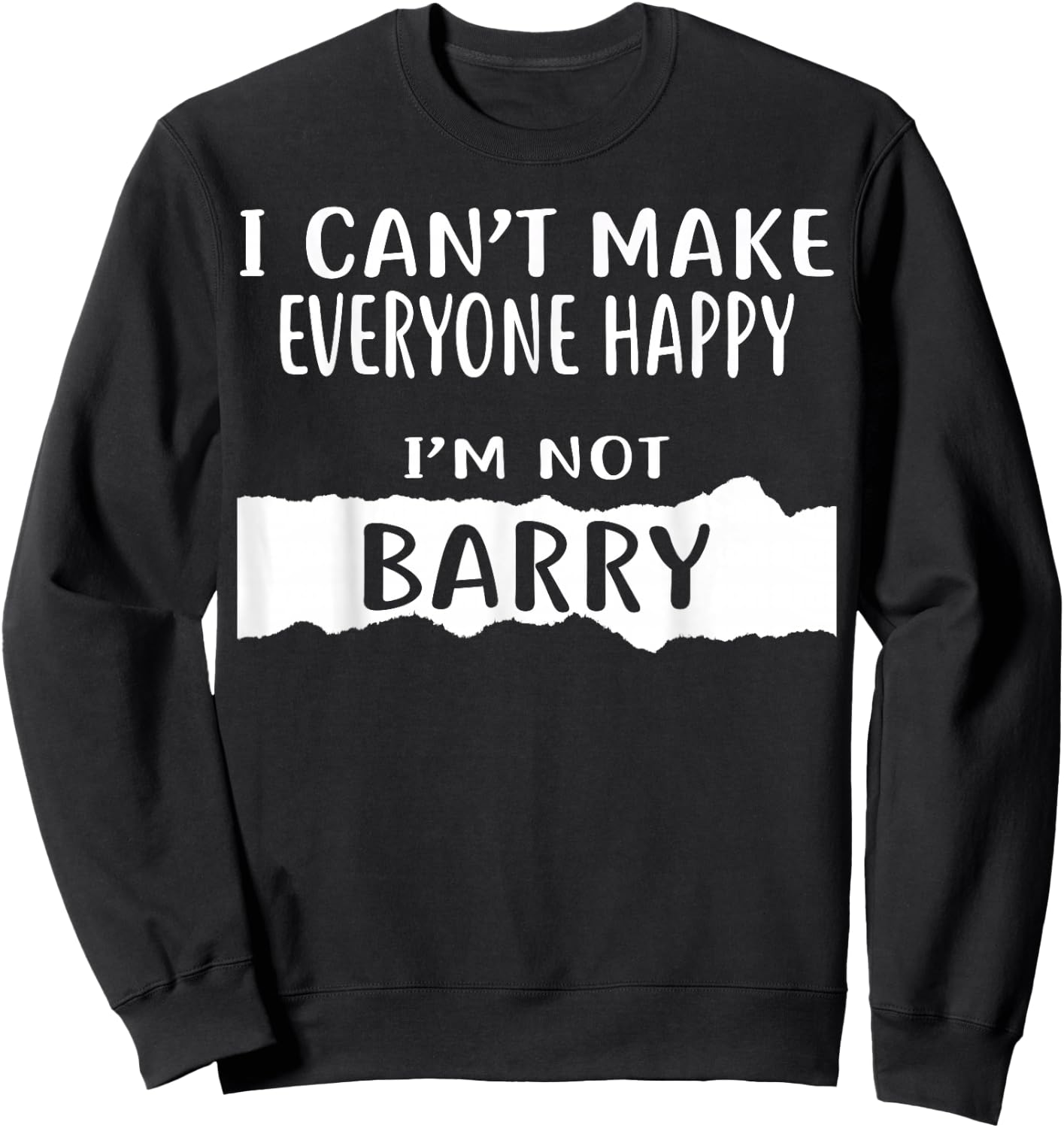 I Can't Make Everyone Happy, I'm Not Barry Sweatshirt - Sweatshirt | Black