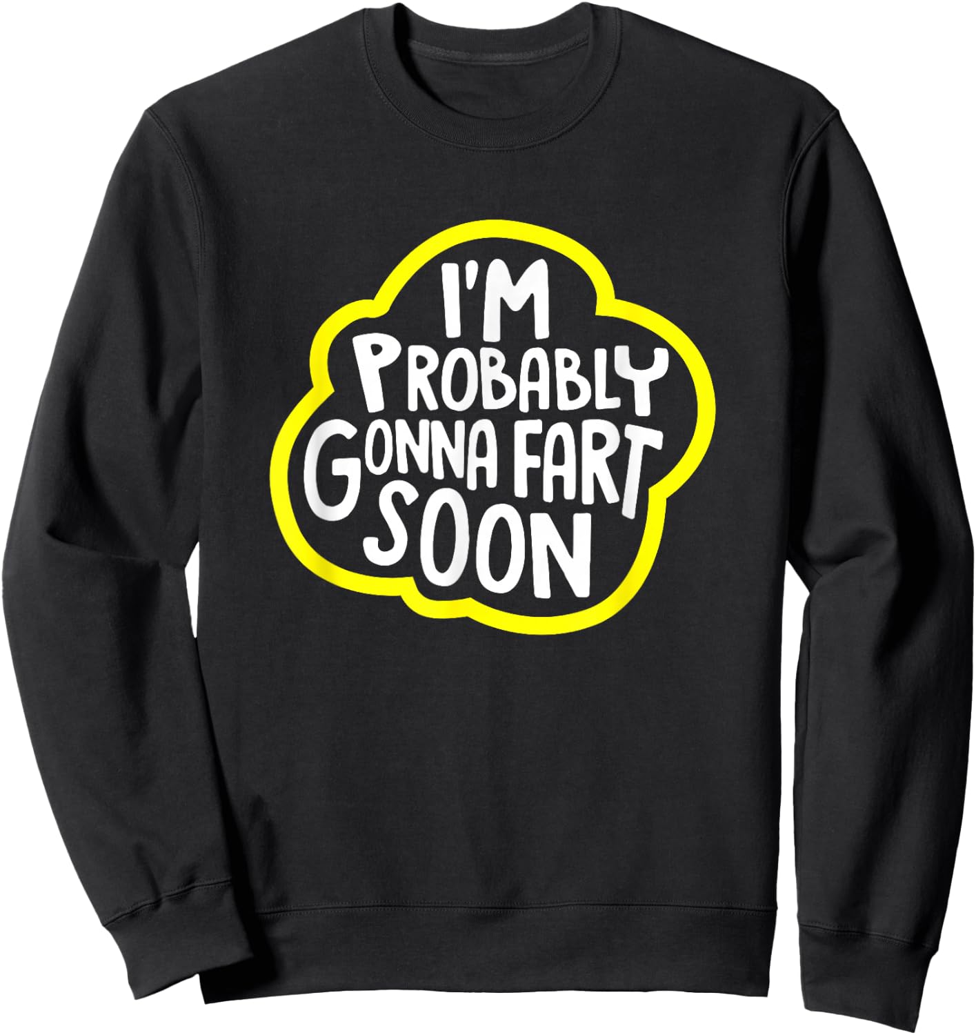 I'm Probably Gonna Fart Soon Funny Sweatshirt - Sweatshirt | Black