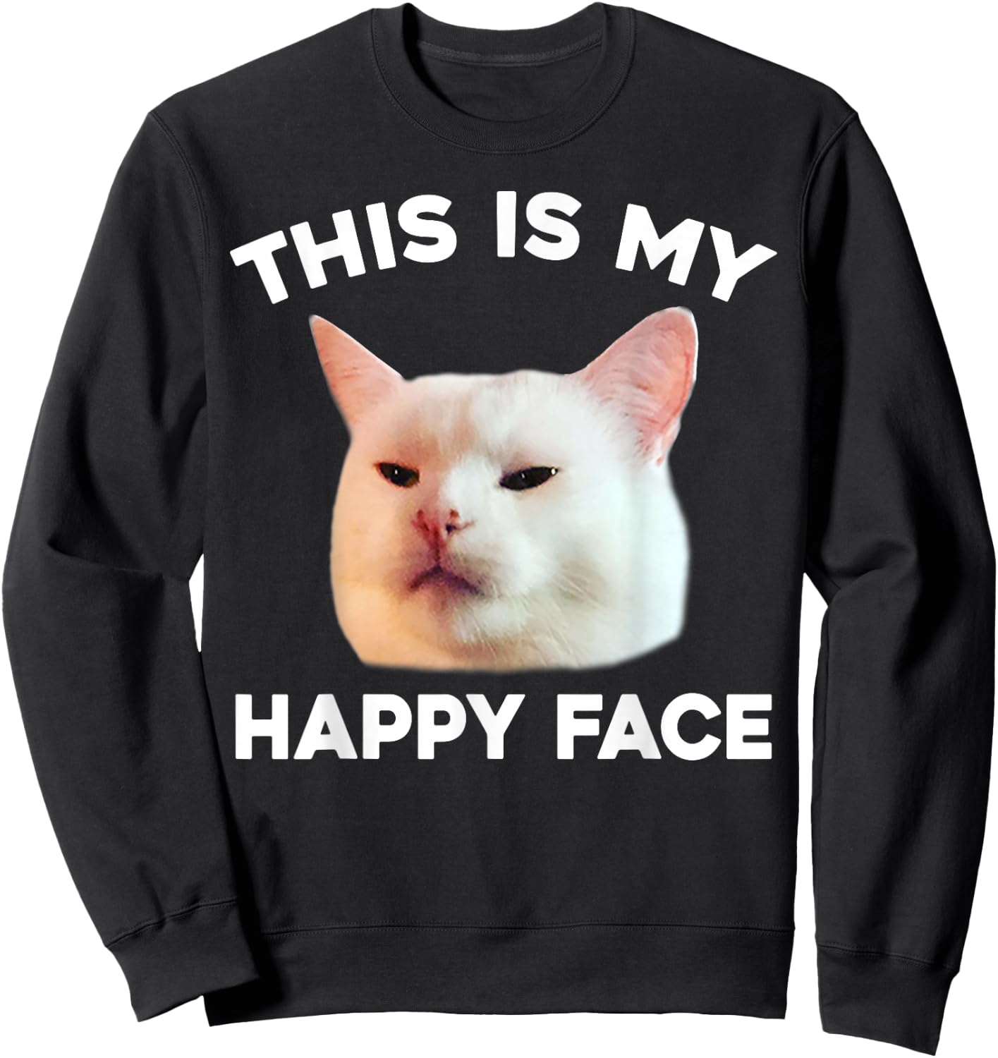 This Is My Happy Face Smudge The Cat Meme Sarcastic Saying Sweatshirt - Sweatshirt | Black