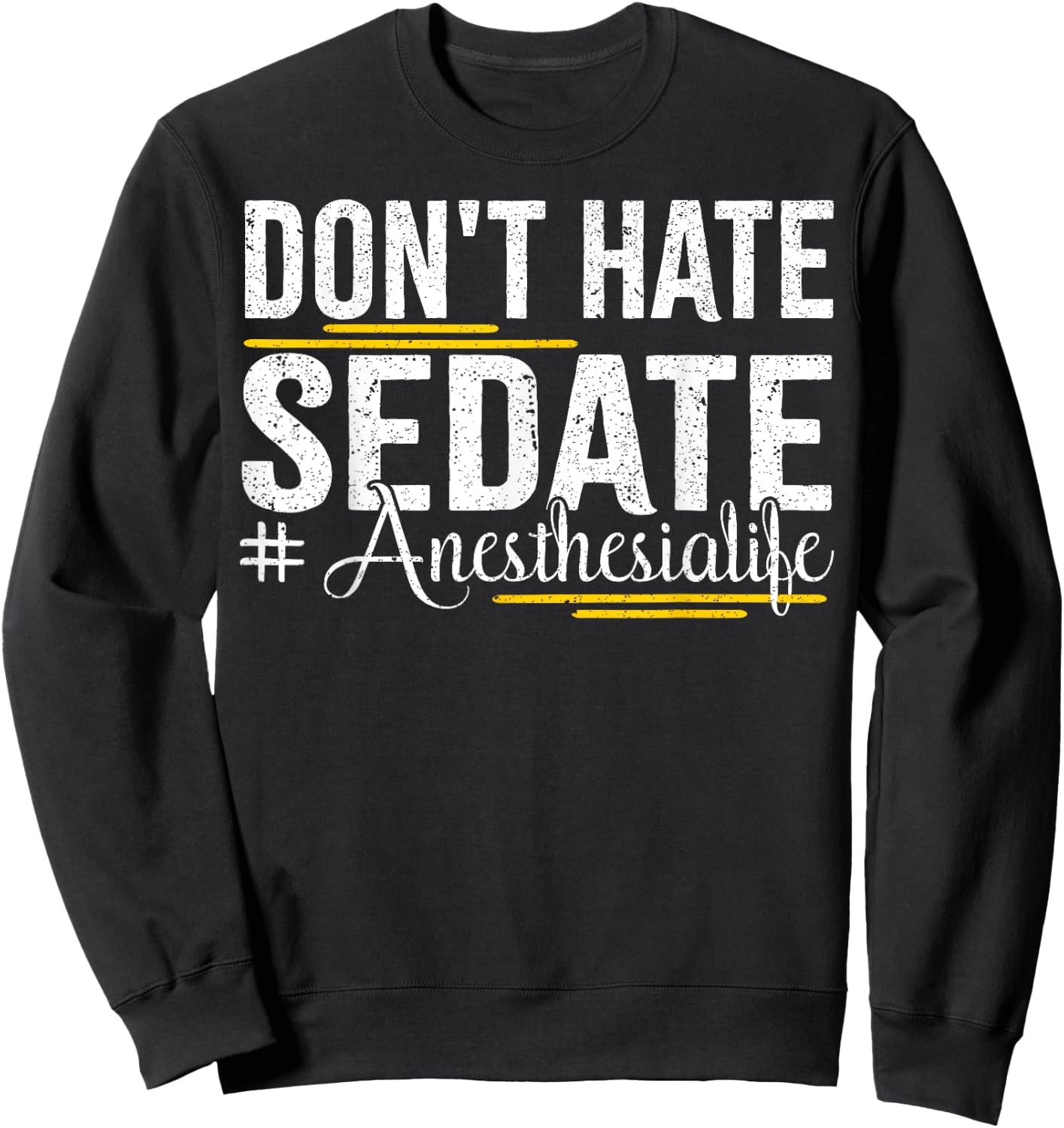 Don't Hate Sedate Life for Anesthesia CRNA and ICU Propofol Sweatshirt - Sweatshirt | Black