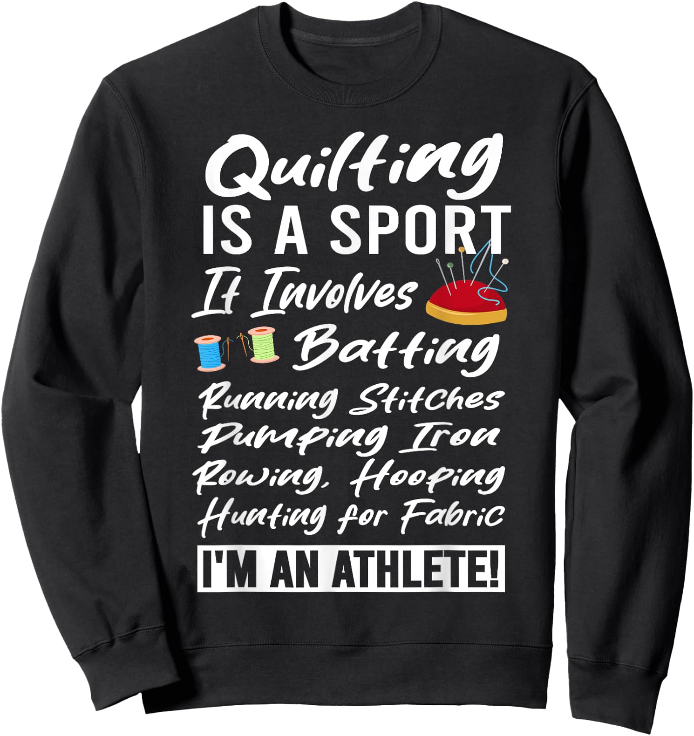 Quilting is a Sport I'm an Athlete Quilt Funny Quilter Sweatshirt - Sweatshirt | Black