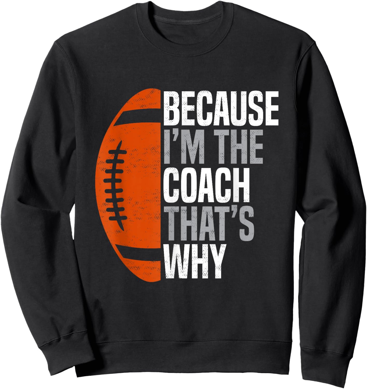 Football Coach Because I'm The Coach That's Why Sweatshirt - Sweatshirt | Black