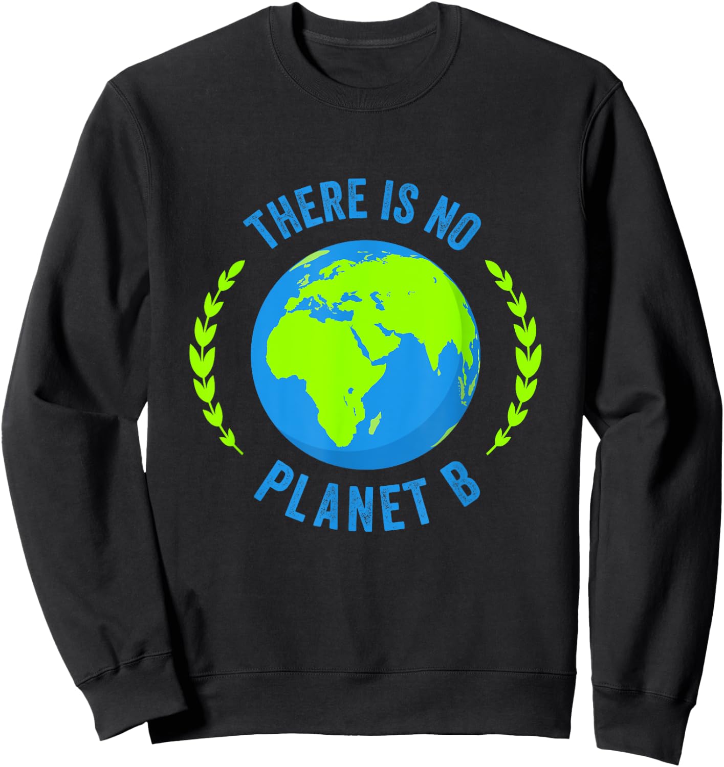 There Is No Planet B Earth Day Global Warming Sweatshirt - Sweatshirt | Black