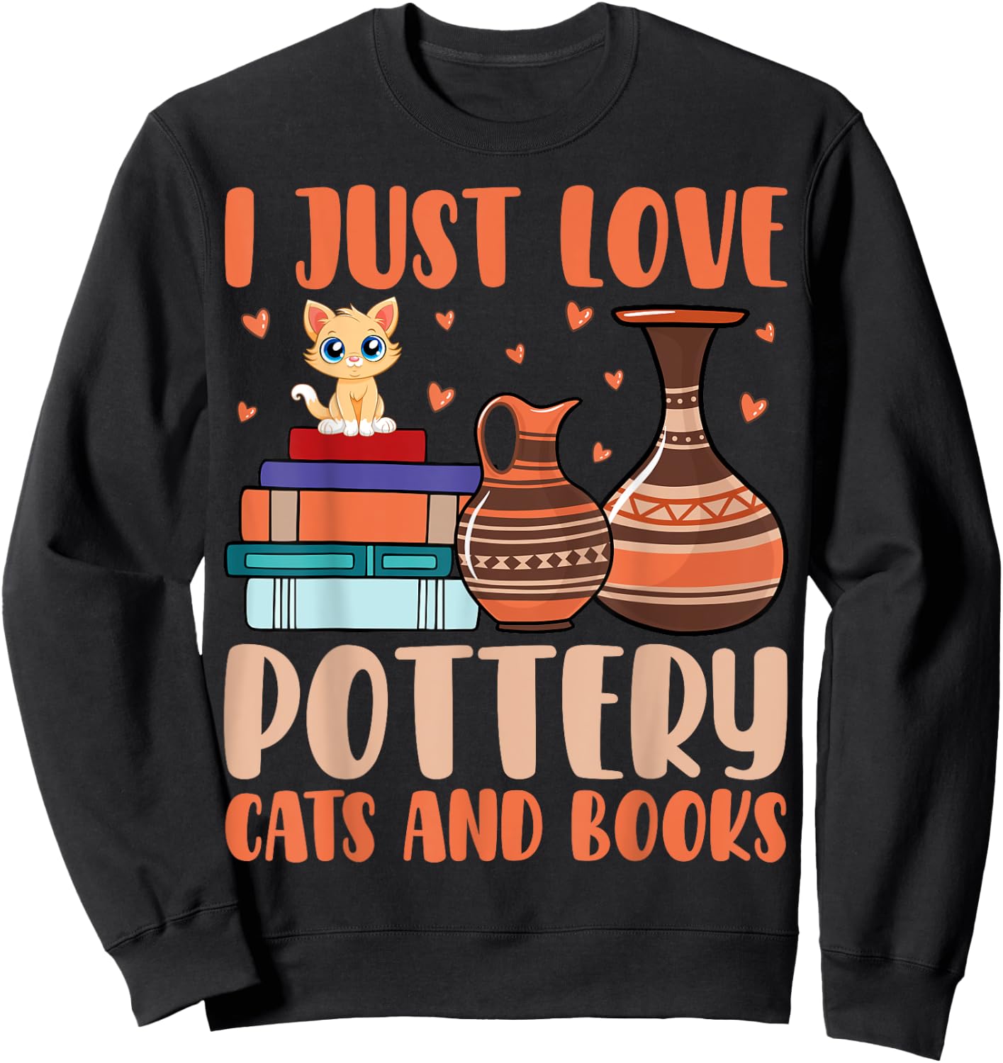 I Just Love Pottery Cats And Books Cat Lover Pottery Artist Women Sweatshirt - Sweatshirt | Black