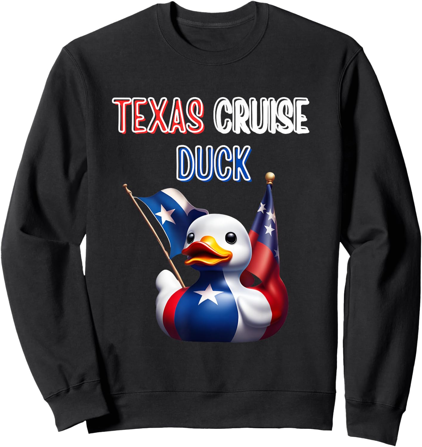 Texas Cruise Duck Red White Blue Star Flag Proud Costume Sweatshirt - Sweatshirt | Black