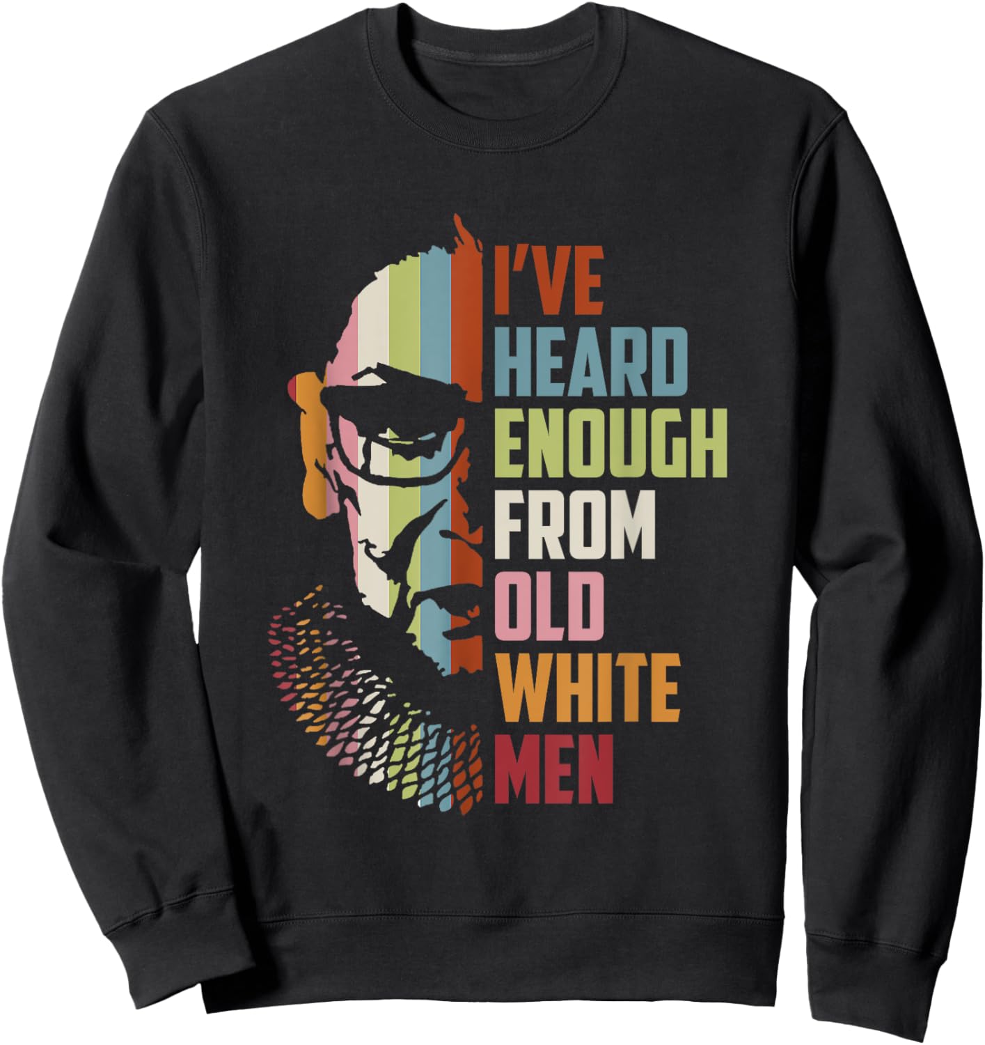 RBG I've Heard Enough From Old White Men Sweatshirt - Sweatshirt | Black