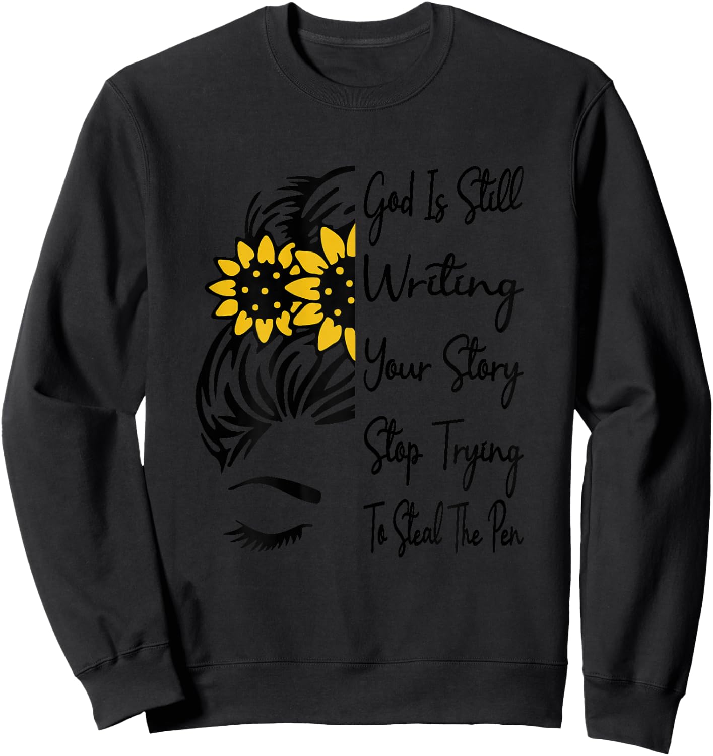God Is Still Writing Your Story Stop Trying To Steal The Pen Sweatshirt - Sweatshirt | Black
