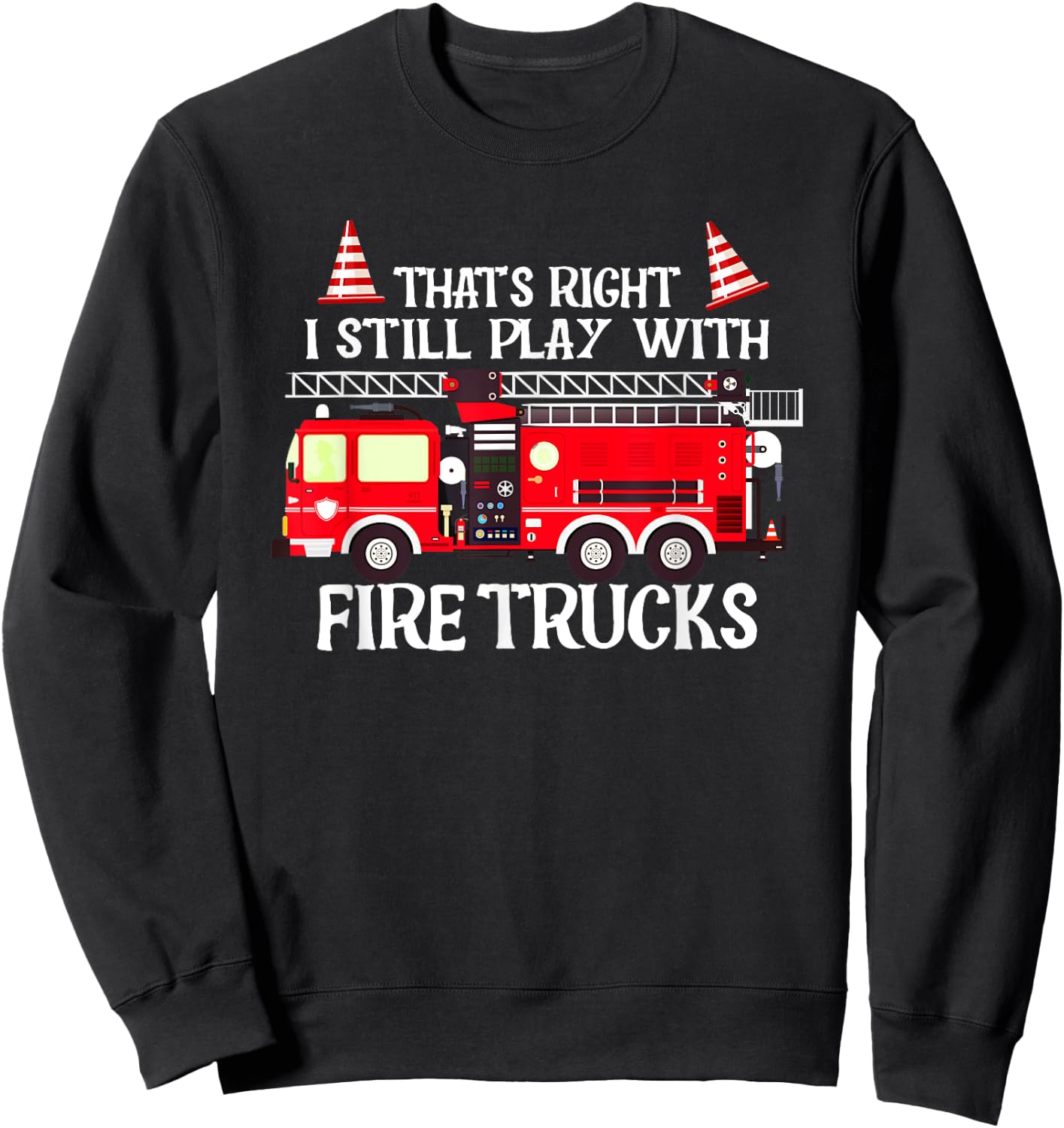 That's right I still play with Firetrucks Sweatshirt - Sweatshirt | Black