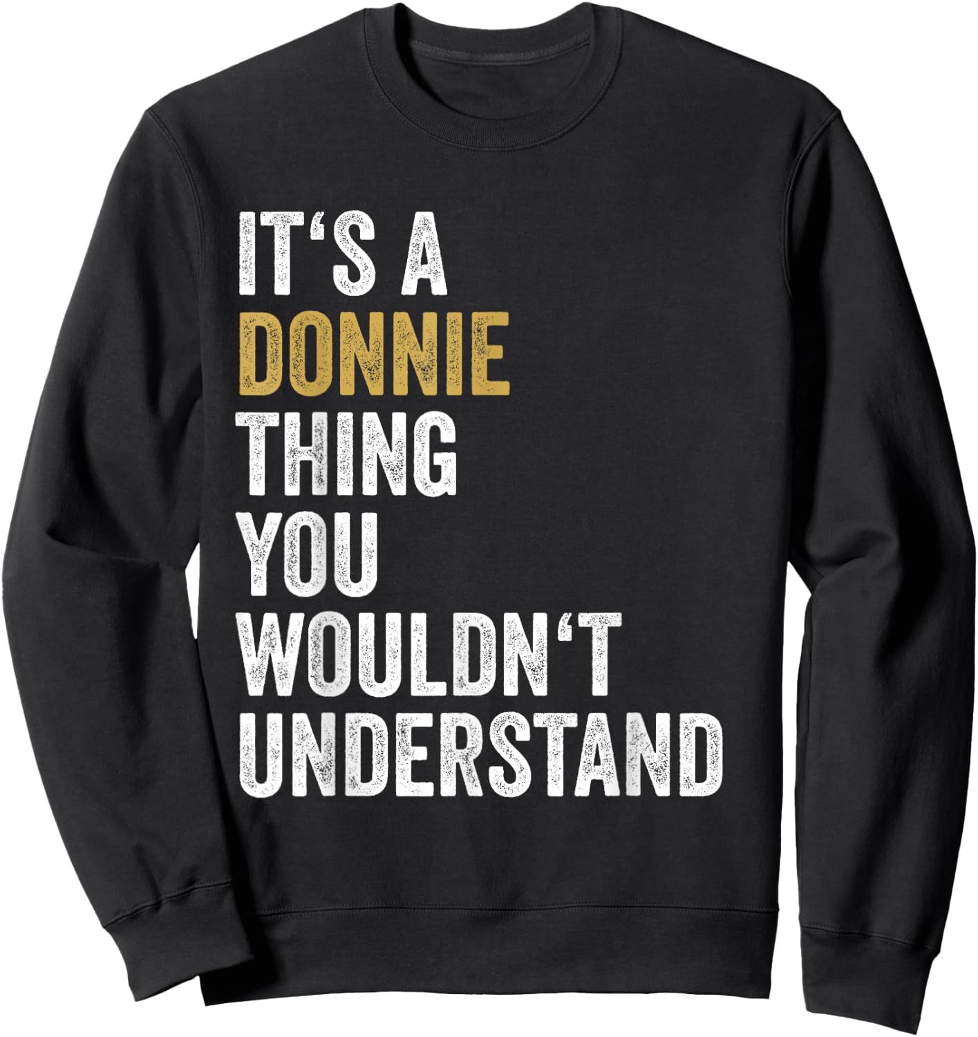 Donnie First Name Its A Donnie Thing You Wouldnt Understand Sweatshirt - Sweatshirt | Black