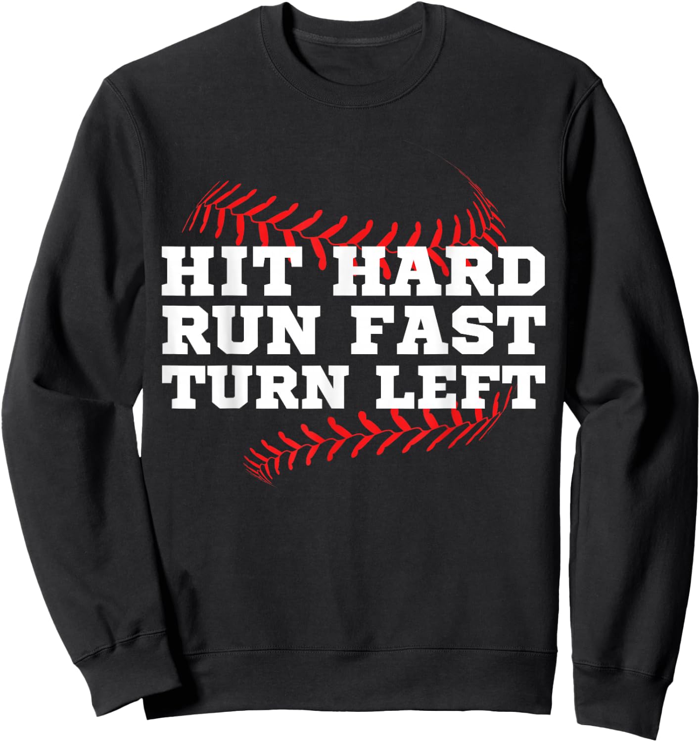 Hit Hard Run Fast Turn Left Funny Baseball Player & Fan Sweatshirt - Sweatshirt | Black
