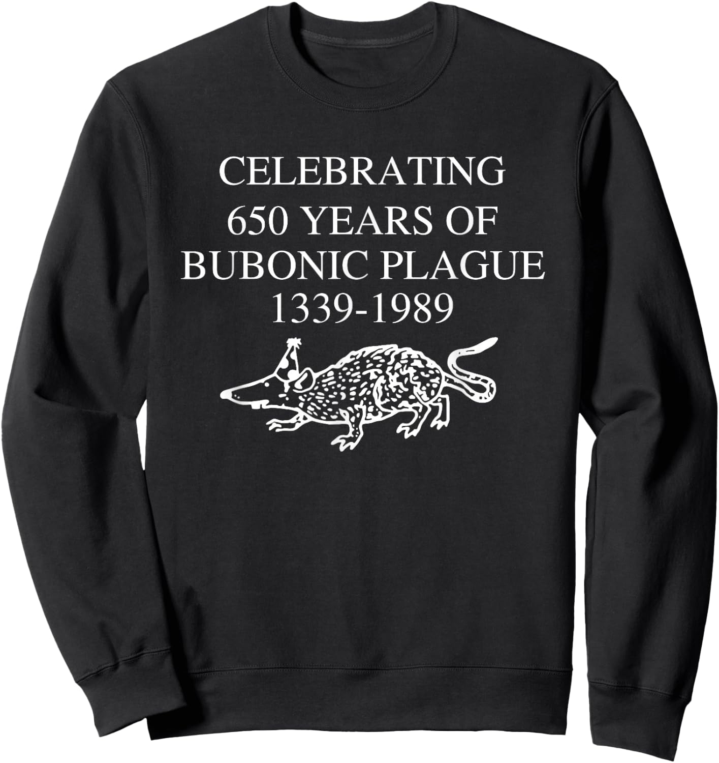 Celebrating 650 Years Of Bubonic Plague Sweatshirt - Sweatshirt | Black