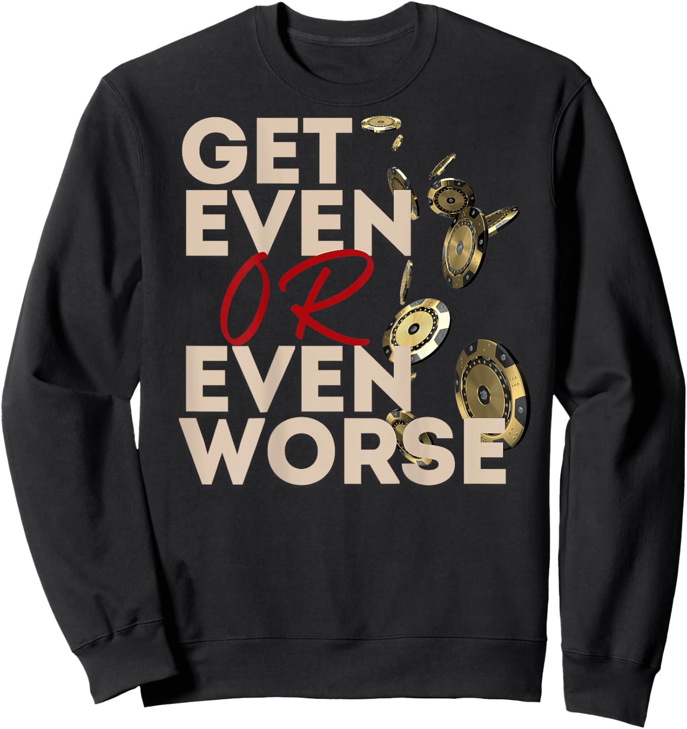 Get Even or Even Worse Gambling in Las Vegas Poker Roulette Sweatshirt - Sweatshirt | Black
