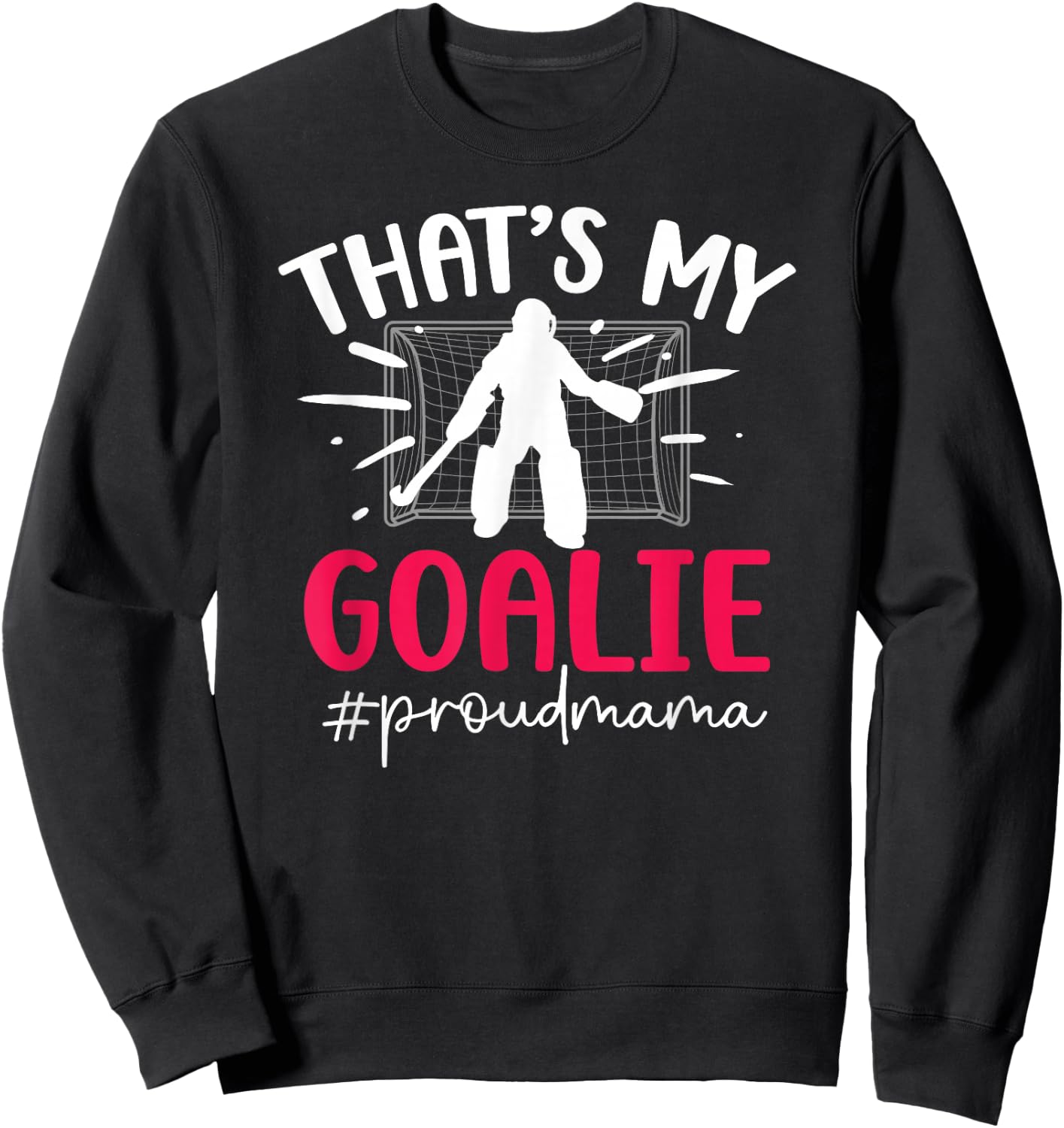 Proud Field Hockey Goalie Mama Field Hockey Goalkeeper Mom Sweatshirt - Sweatshirt | Black