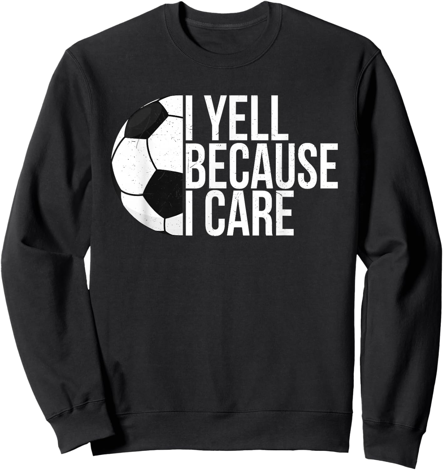 I Yell Because I Care Funny Soccer Fan Sport Women Men Sweatshirt - Sweatshirt | Black