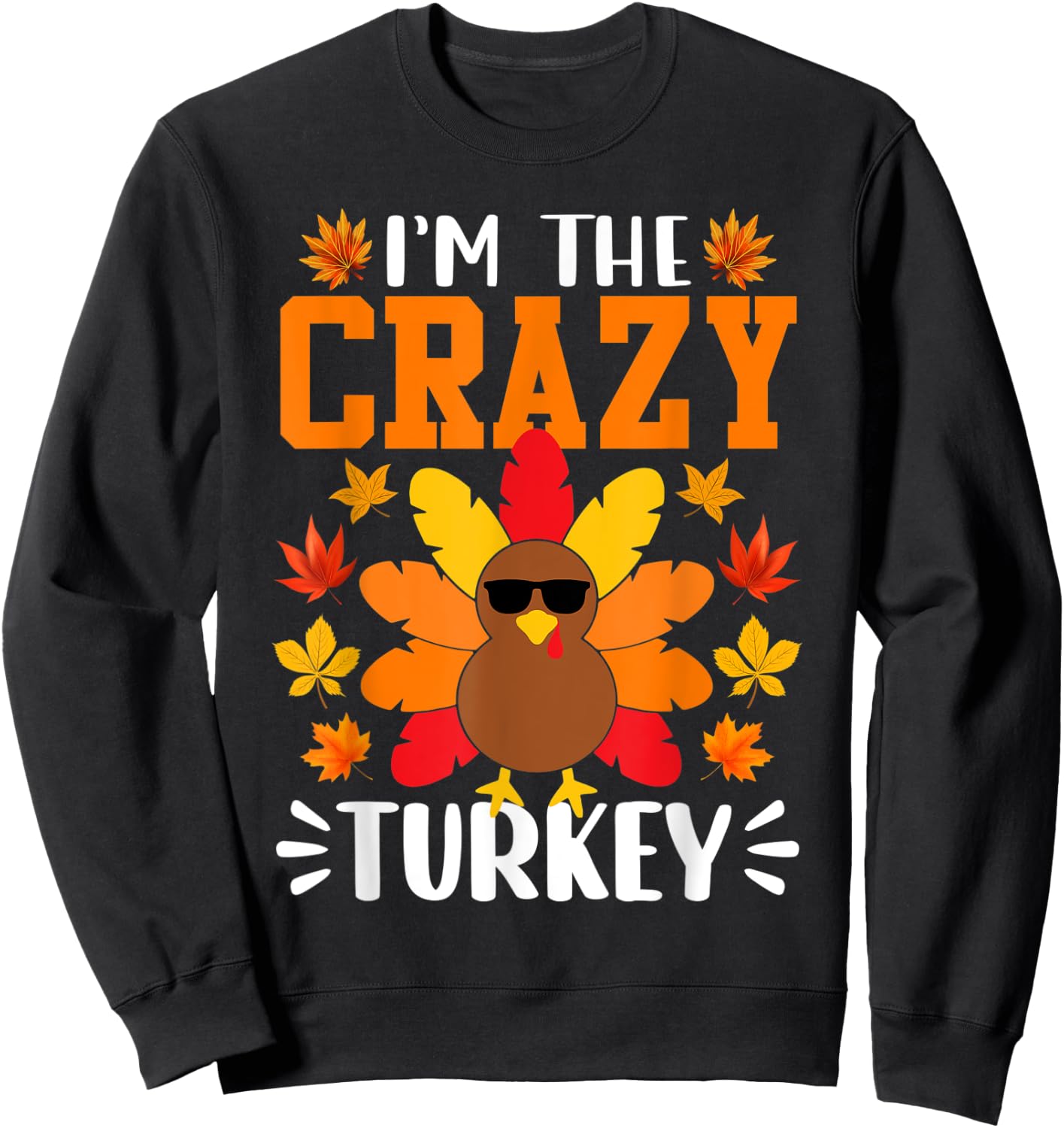 I'm The Crazy Turkey Shirt Funny Turkey Thanksgiving Sweatshirt - Sweatshirt | Black