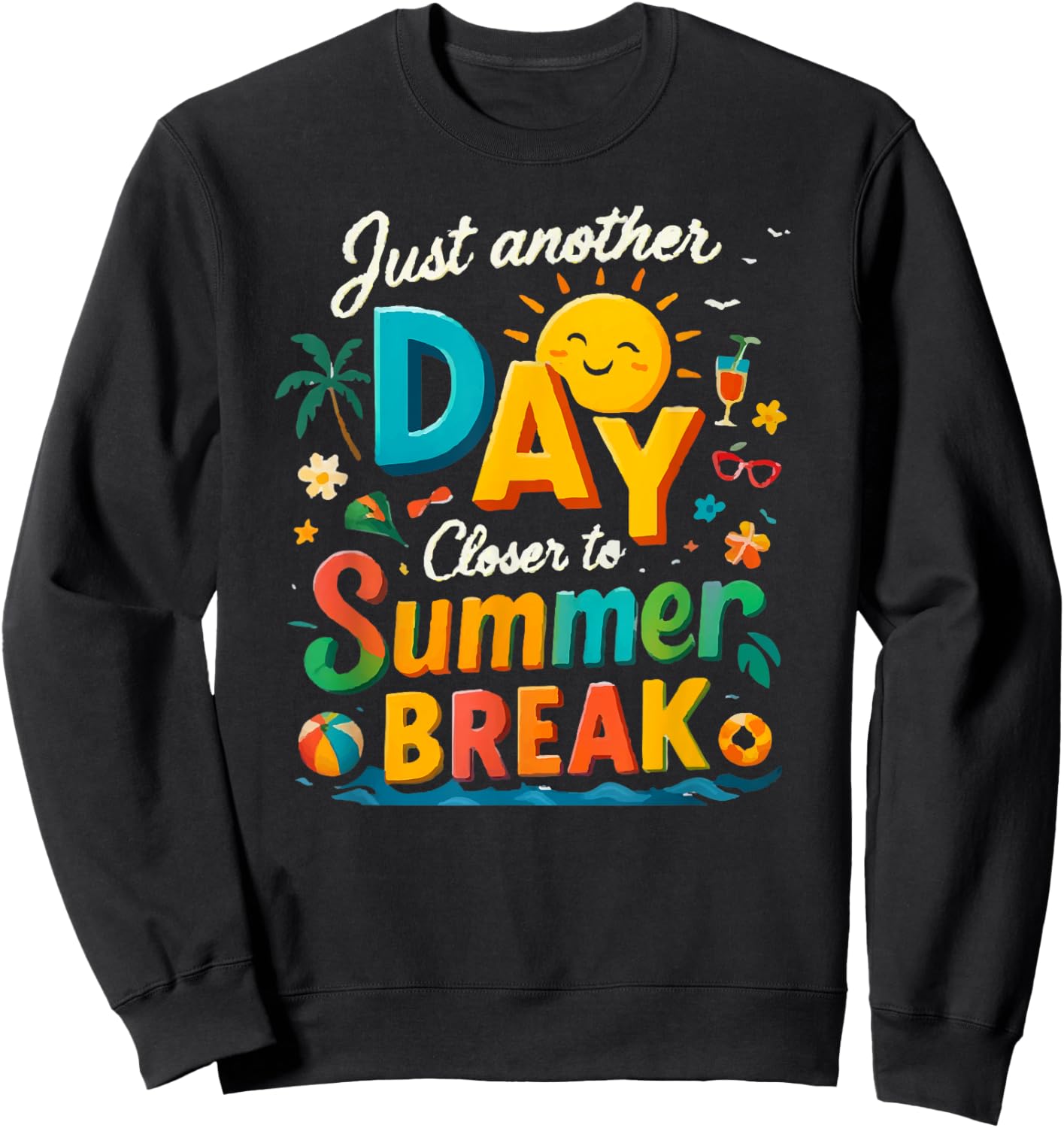 Just Another Day Closer to Summer Break Sweatshirt - Sweatshirt | Black