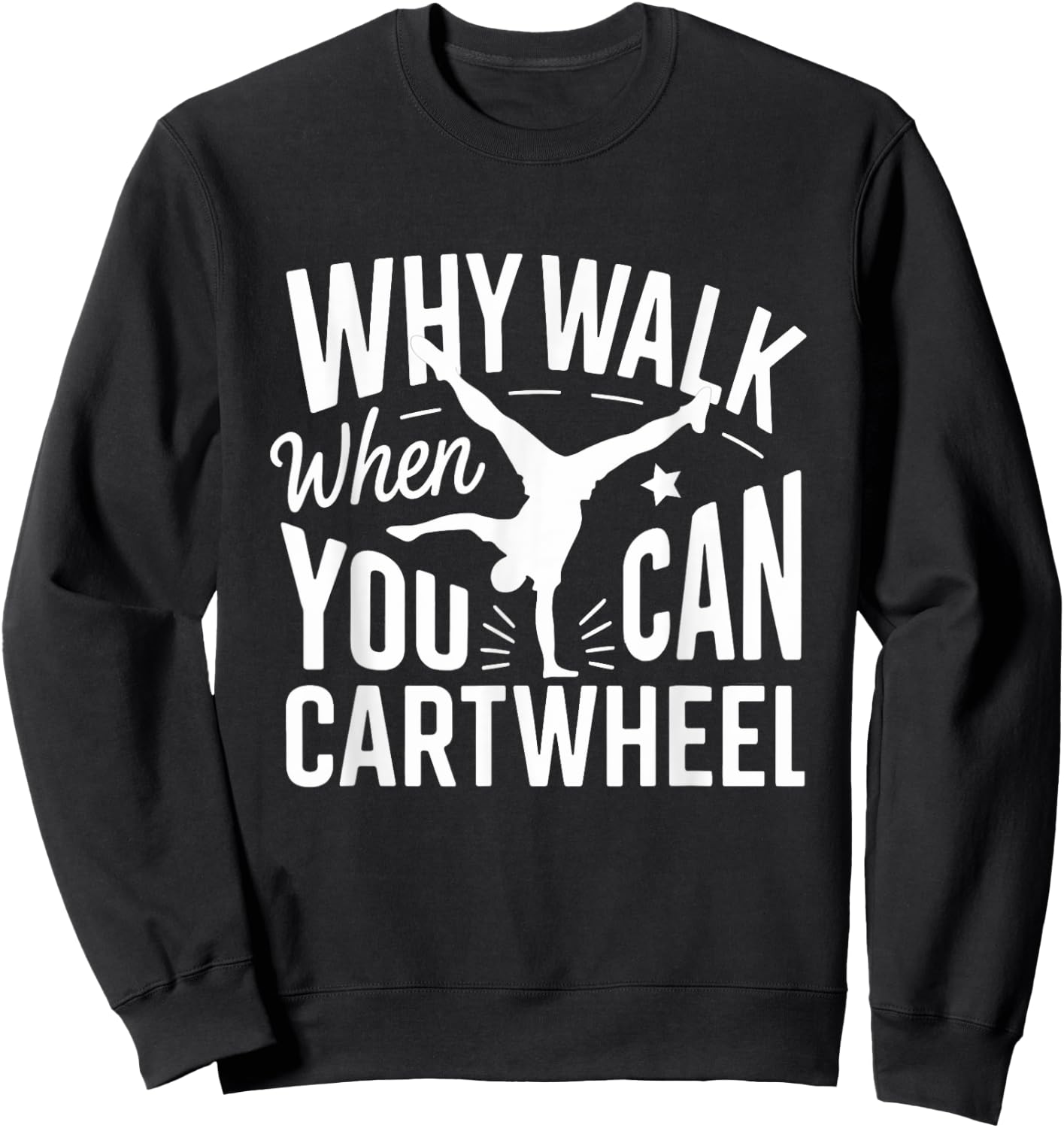 Why Walk When You Can Cartwheel Funny Gymnastic Women Girls Sweatshirt - Sweatshirt | Black