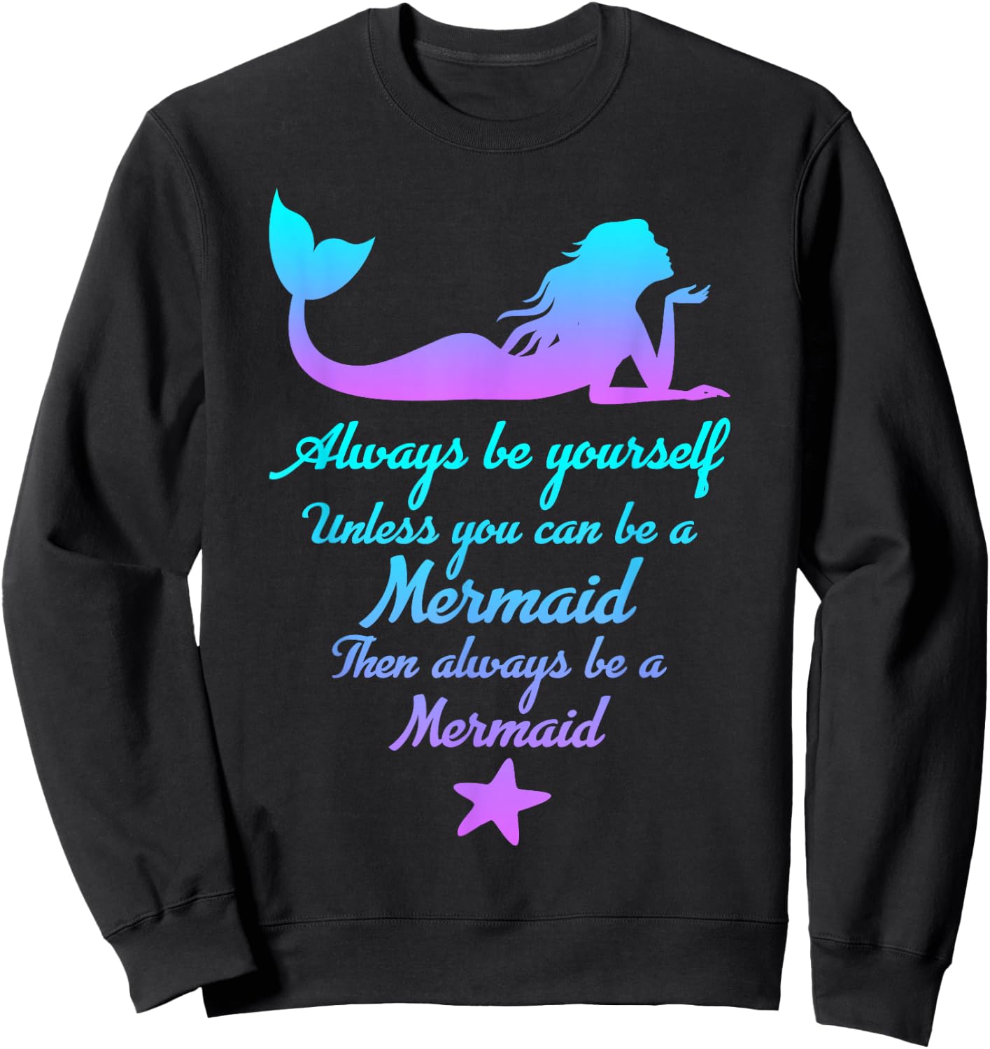 Always Be Yourself Unless You Can Be A Mermaid Funny Mermaid Sweatshirt - Sweatshirt | Black