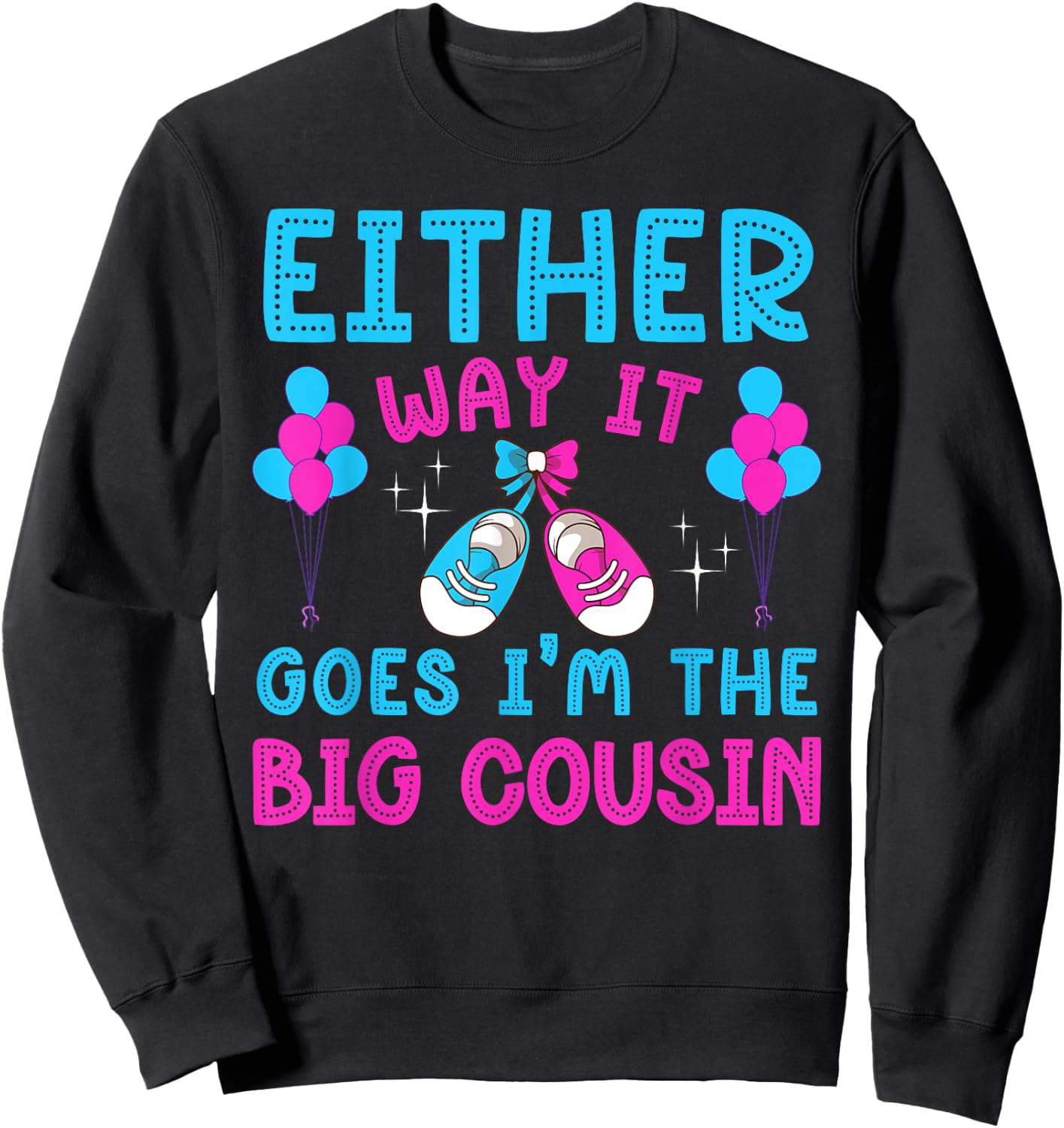 Either Way It Goes I'm Big Cousin Gender Reveal Baby Shower Sweatshirt - Sweatshirt | Black