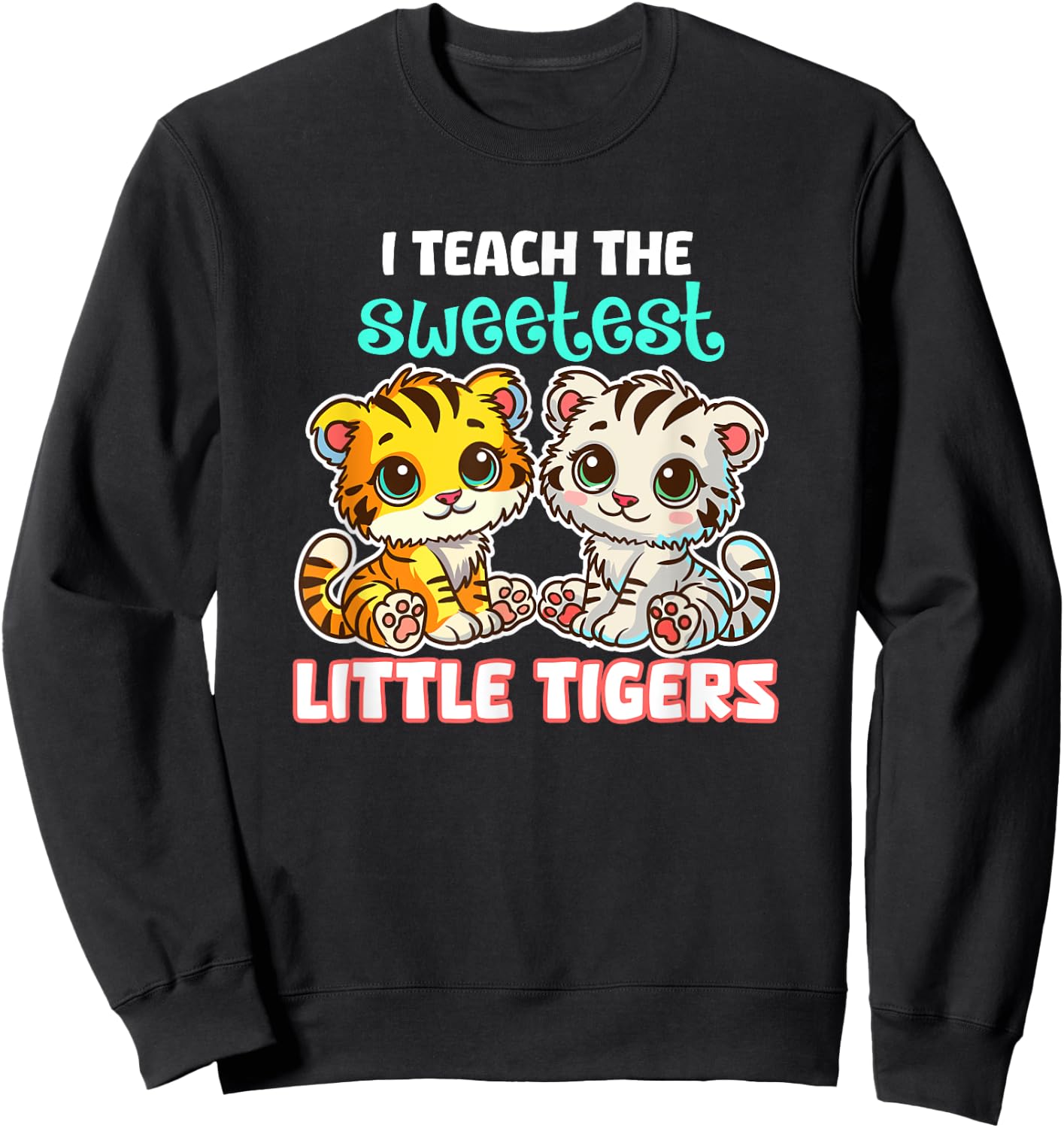 I Teach The Sweetest Little Tigers Back-to-School Teacher Women Kids Sweatshirt - Sweatshirt | Black