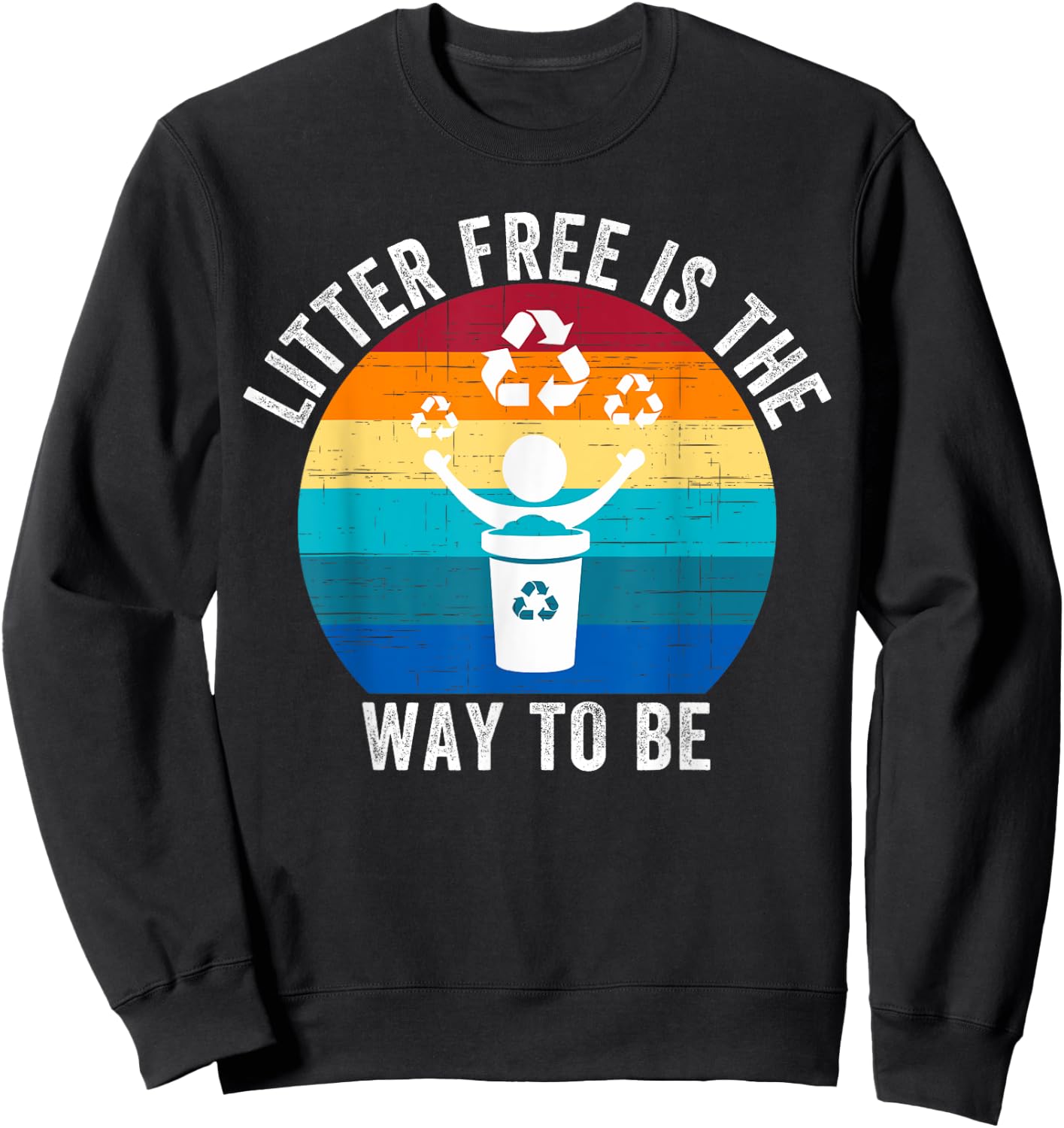 Litter-Free Is The Way To Be Don't Litter Earth Day Recycle Sweatshirt - Sweatshirt | Black