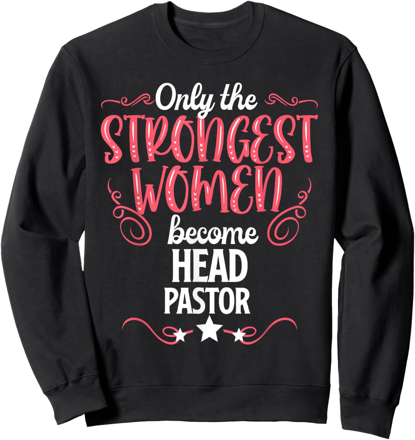 Only The Strongest Women Become Head Pastor Sweatshirt - Sweatshirt | Black