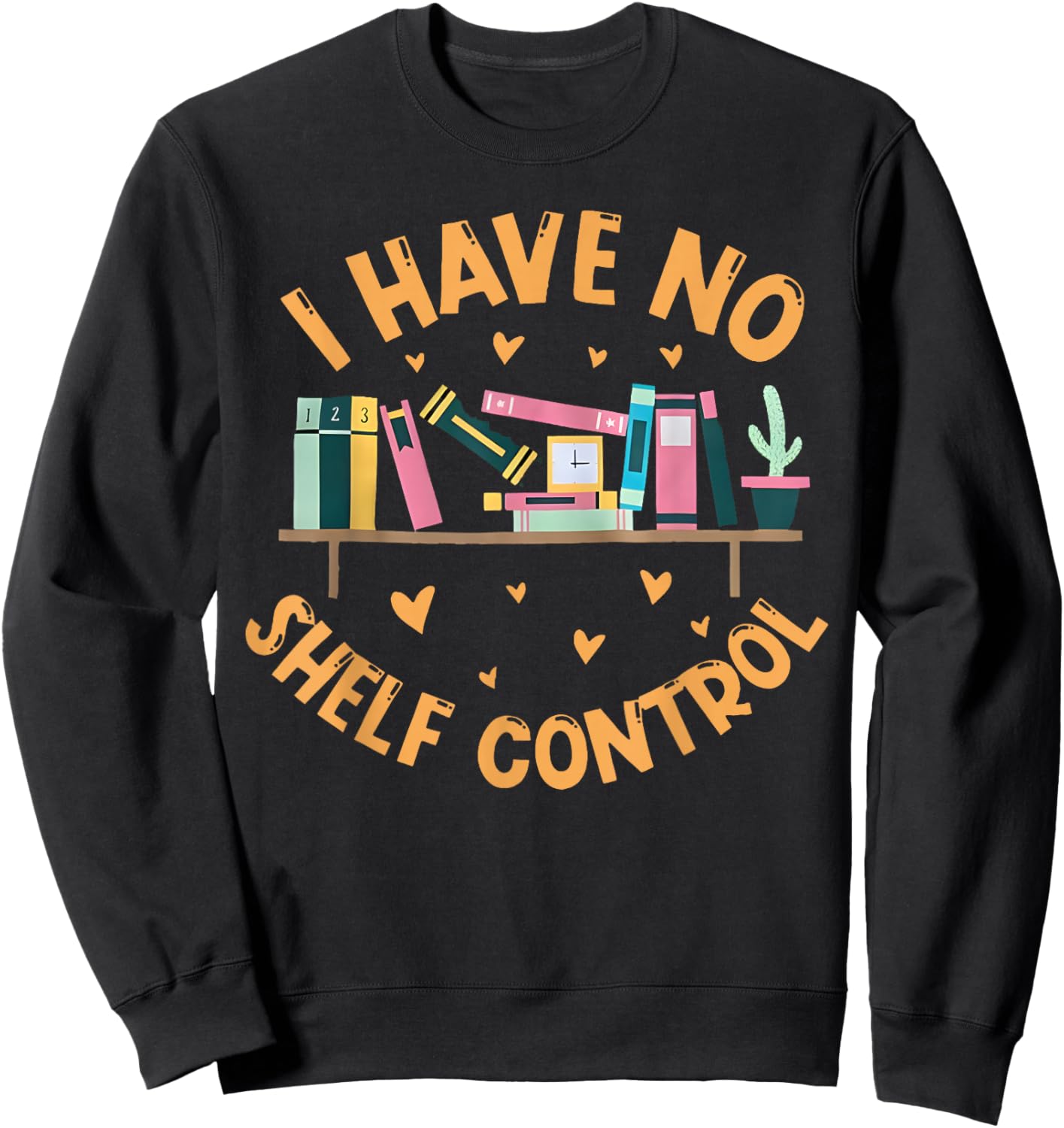 I Have No Shelf Control Shirt Funny Library Reading Lovers Sweatshirt - Sweatshirt | Black