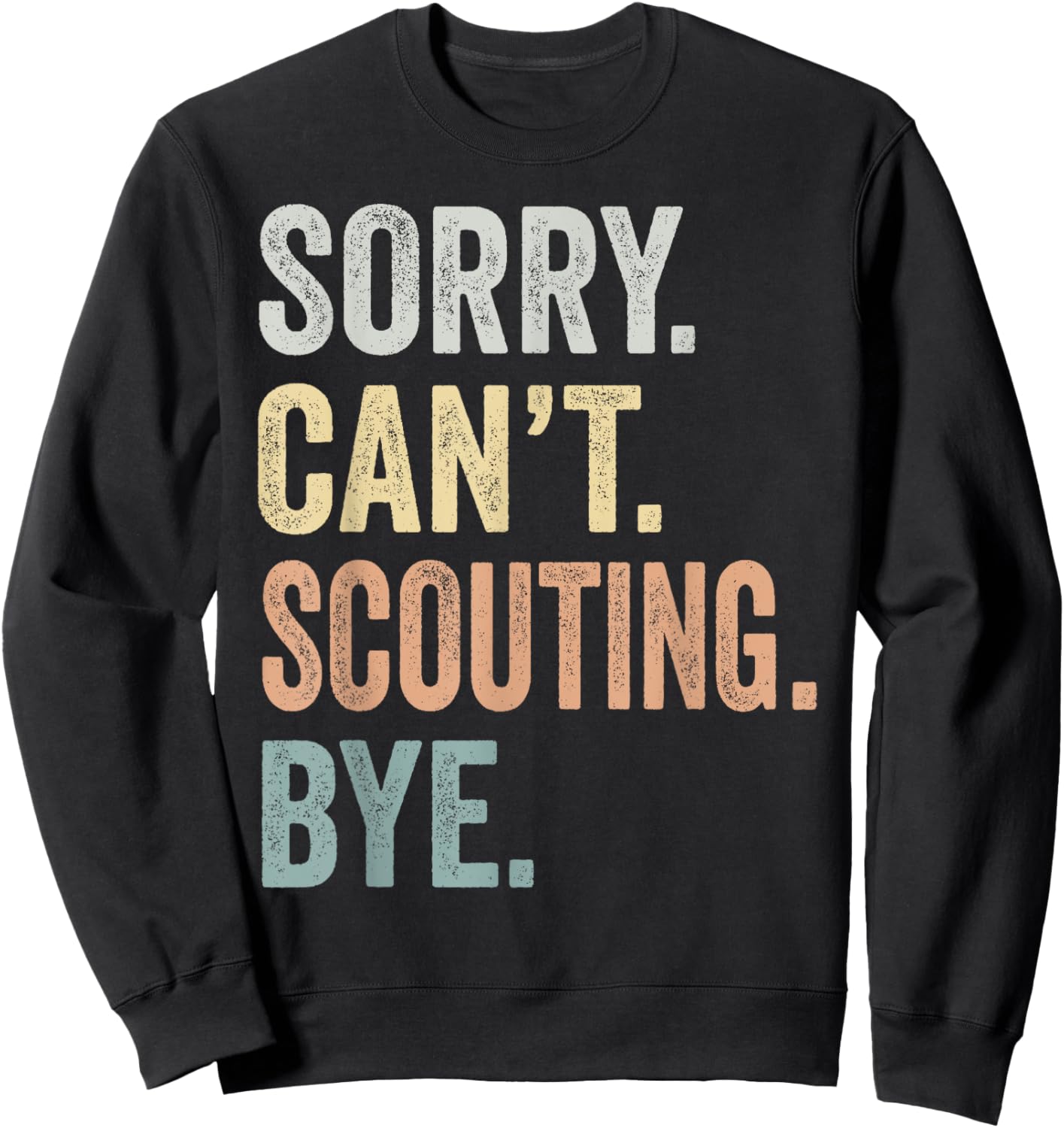 Sorry Can't Scouting Bye Funny Scouting Lovers Sweatshirt - Sweatshirt | Black
