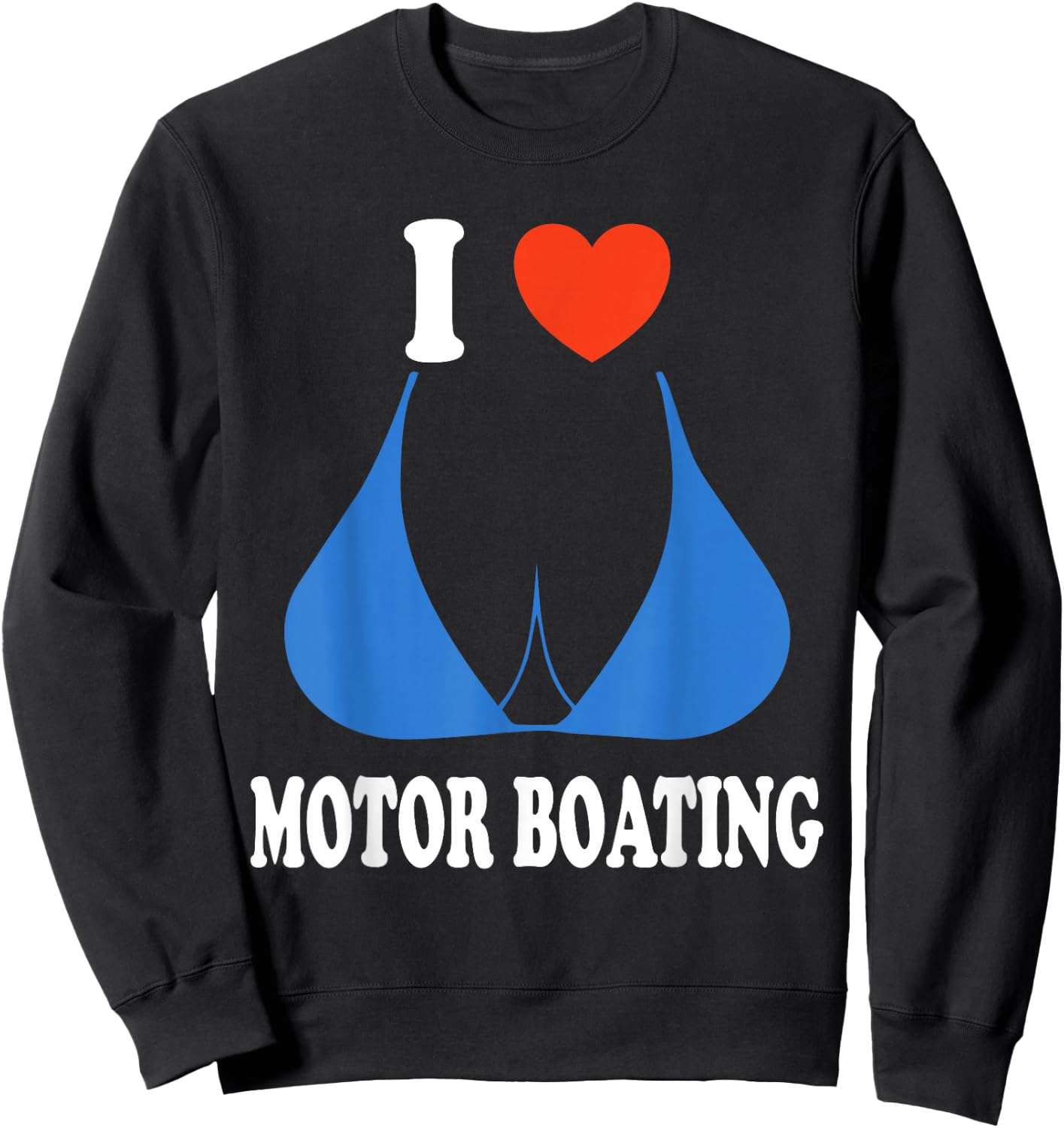 Funny I Love Motor Boating Inappropriate Boater Sweatshirt - Sweatshirt | Black