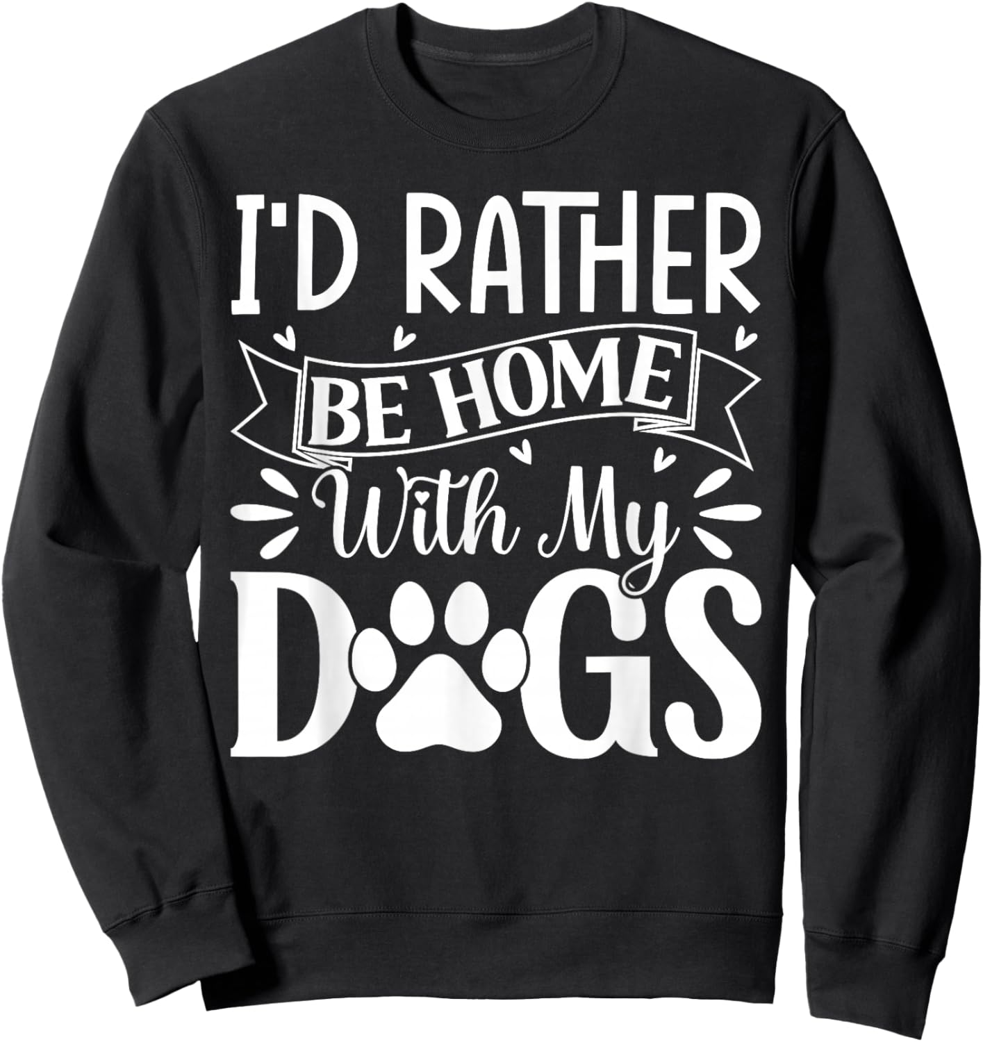 I'd Rather Be Home With My Dogs Sweatshirt - Sweatshirt | Black