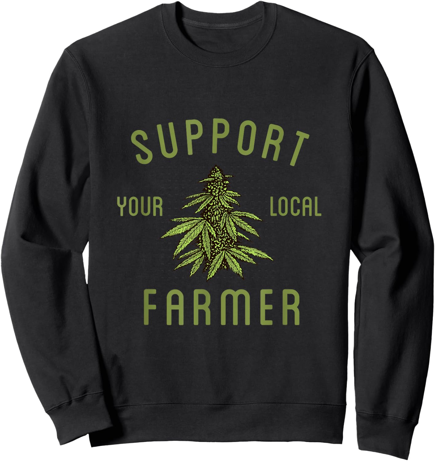Support Your Local Farmer Funny Weed Marijuana Grower 420 Sweatshirt - Sweatshirt | Black
