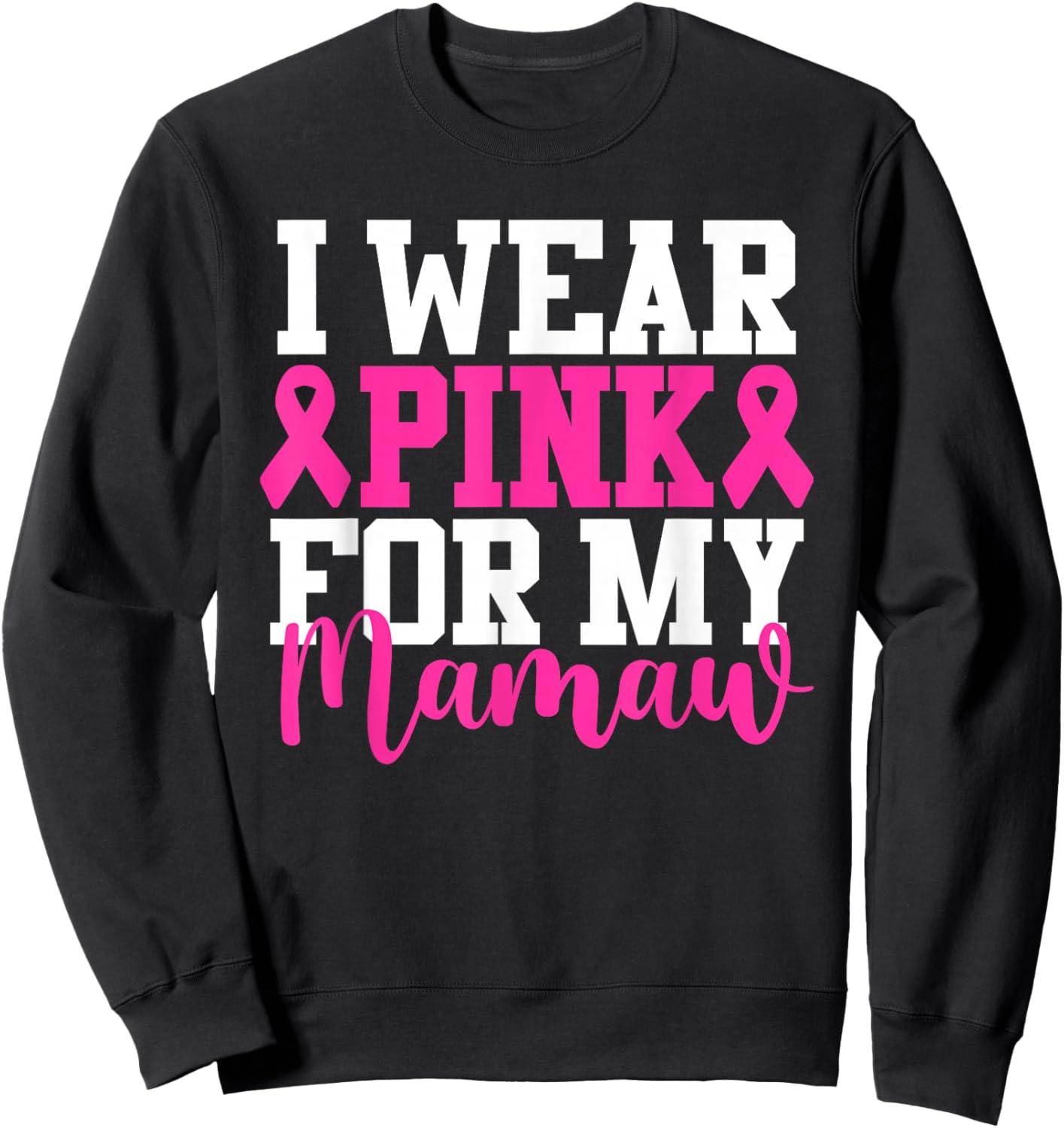 I Wear Pink For My Mamaw Breast Cancer Awareness Sweatshirt - Sweatshirt | Black