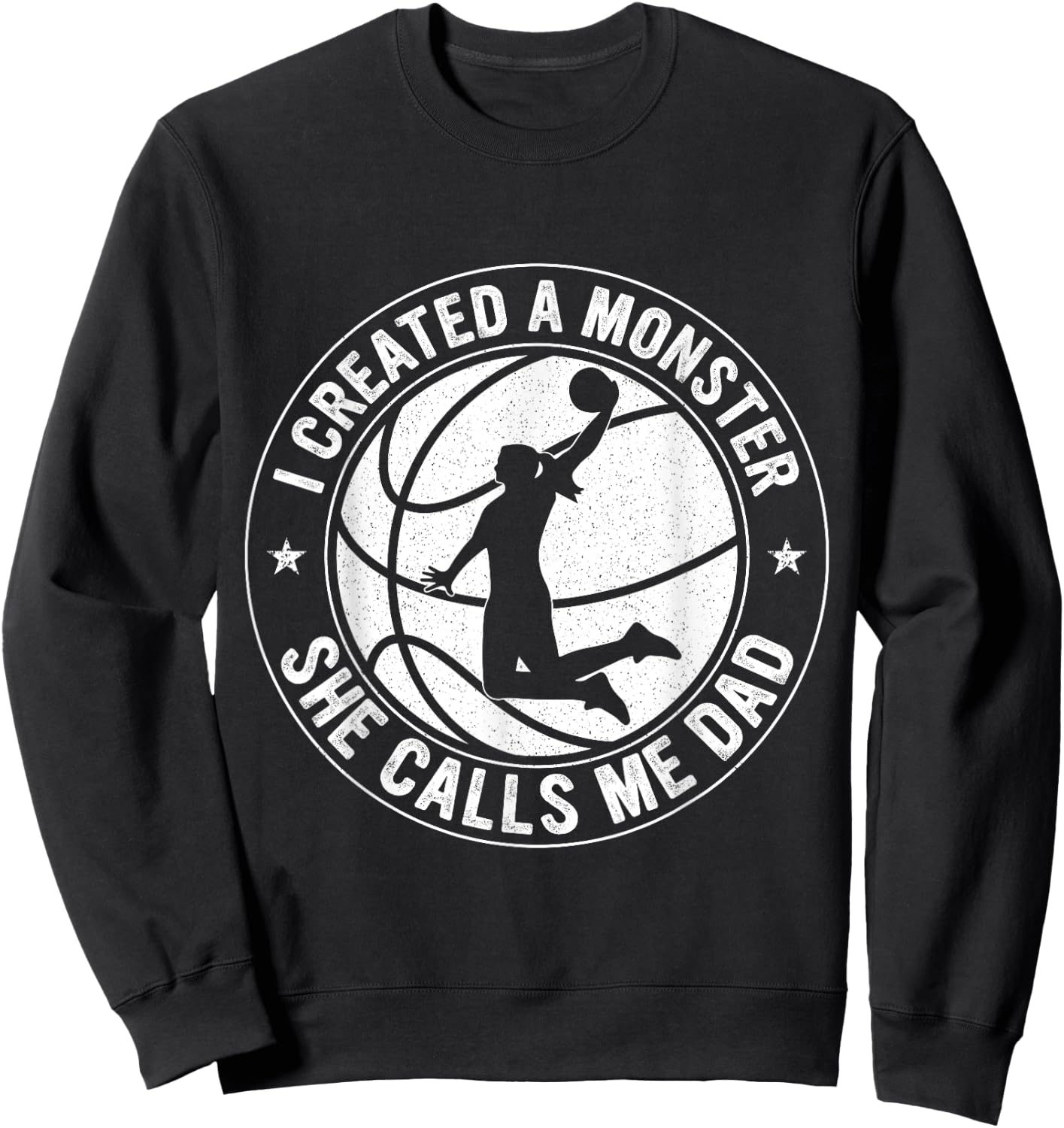 I Created A Monster She Calls Me Dad Basketball Father's Day Sweatshirt - Sweatshirt | Black