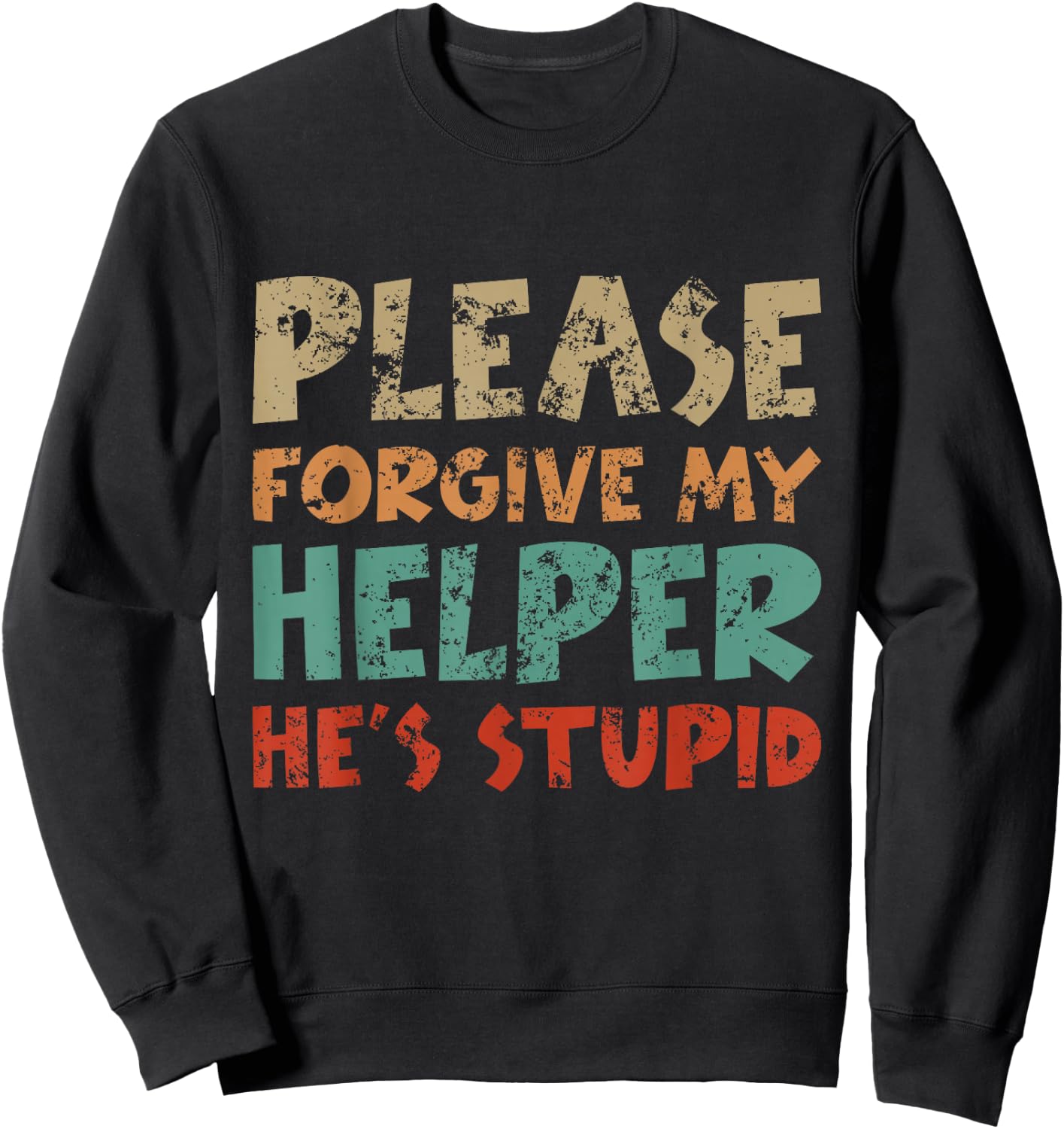 Please Forgive My Helper He's Stupid funny saying Sweatshirt - Sweatshirt | Black