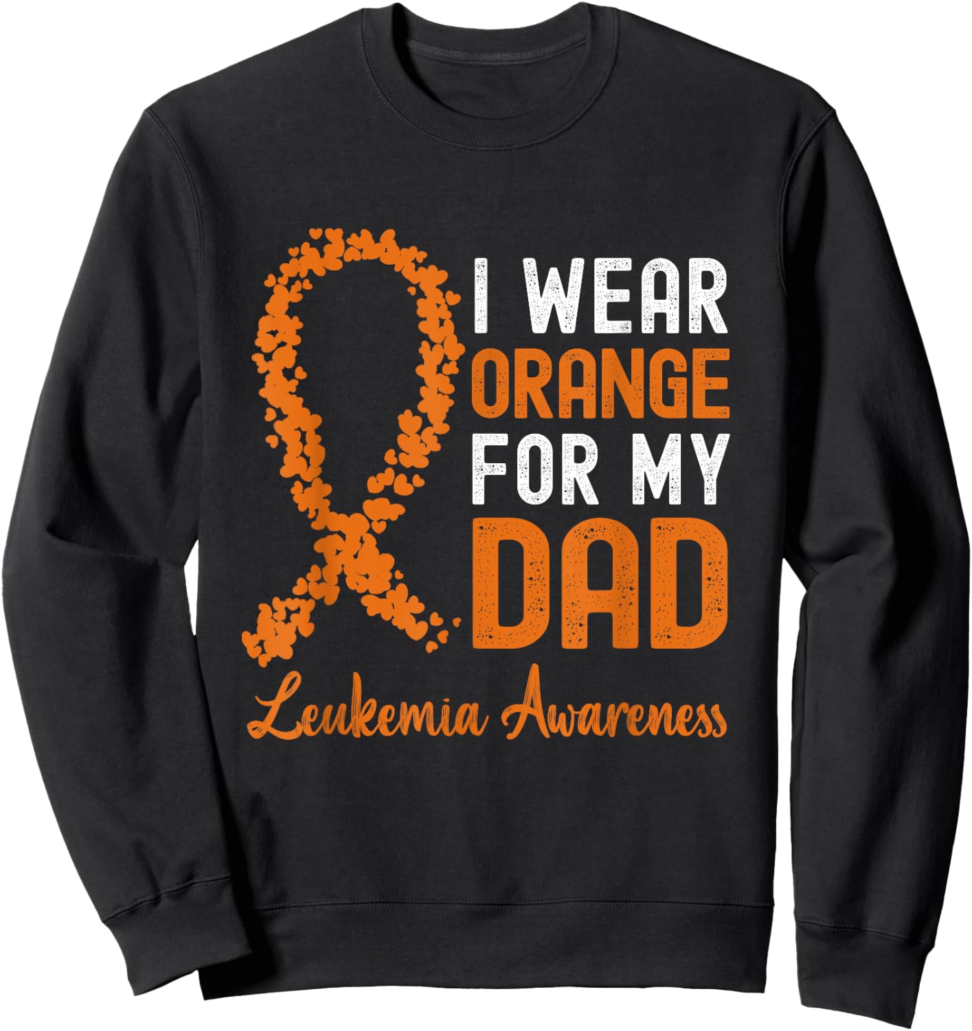 I Wear Orange For My Dad Leukemia Awareness Orange Ribbon Sweatshirt - Sweatshirt | Black