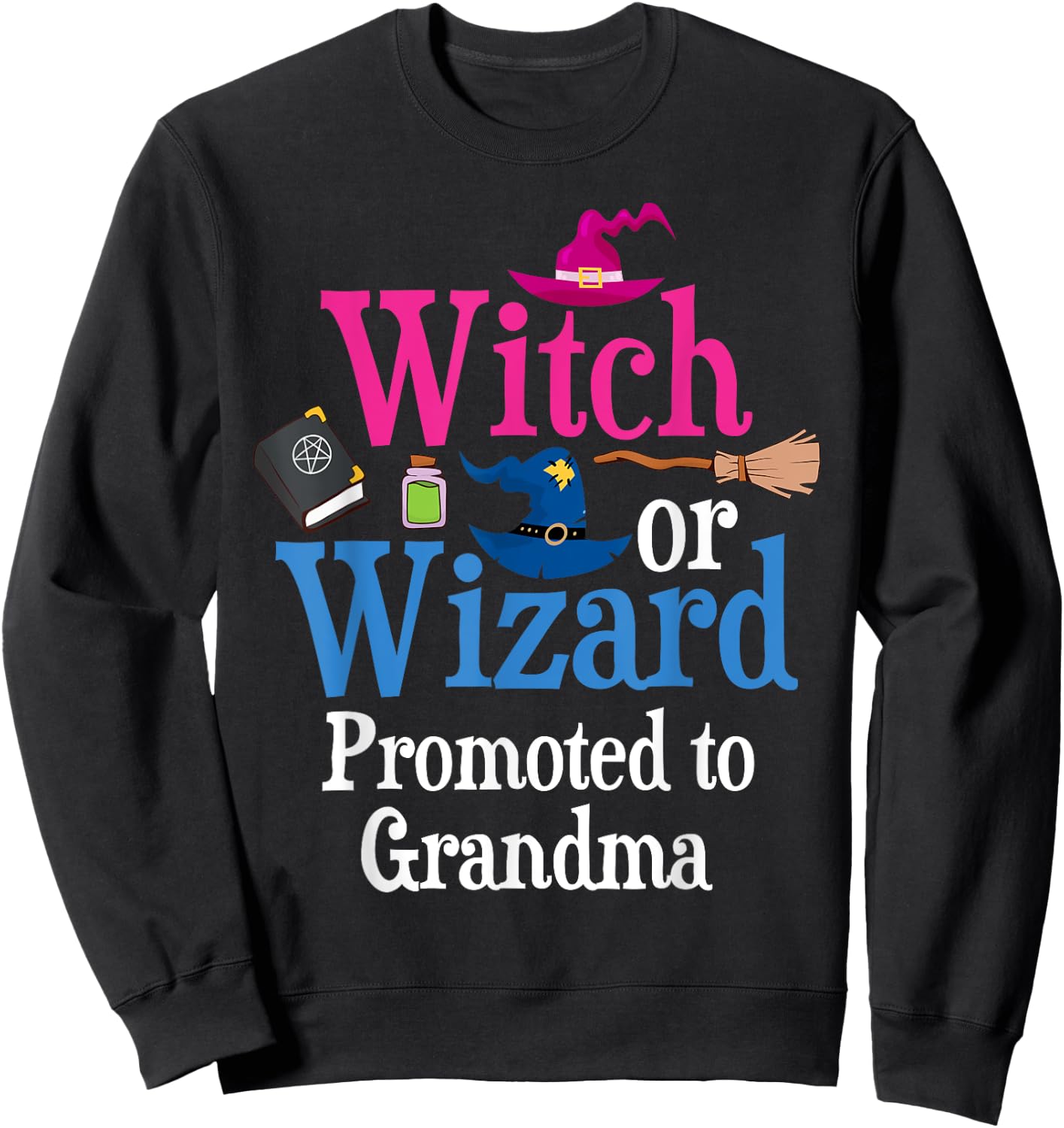 Witch Or Wizard Promoted To GRANDMA Loves You Gender Reveal Sweatshirt - Sweatshirt | Black