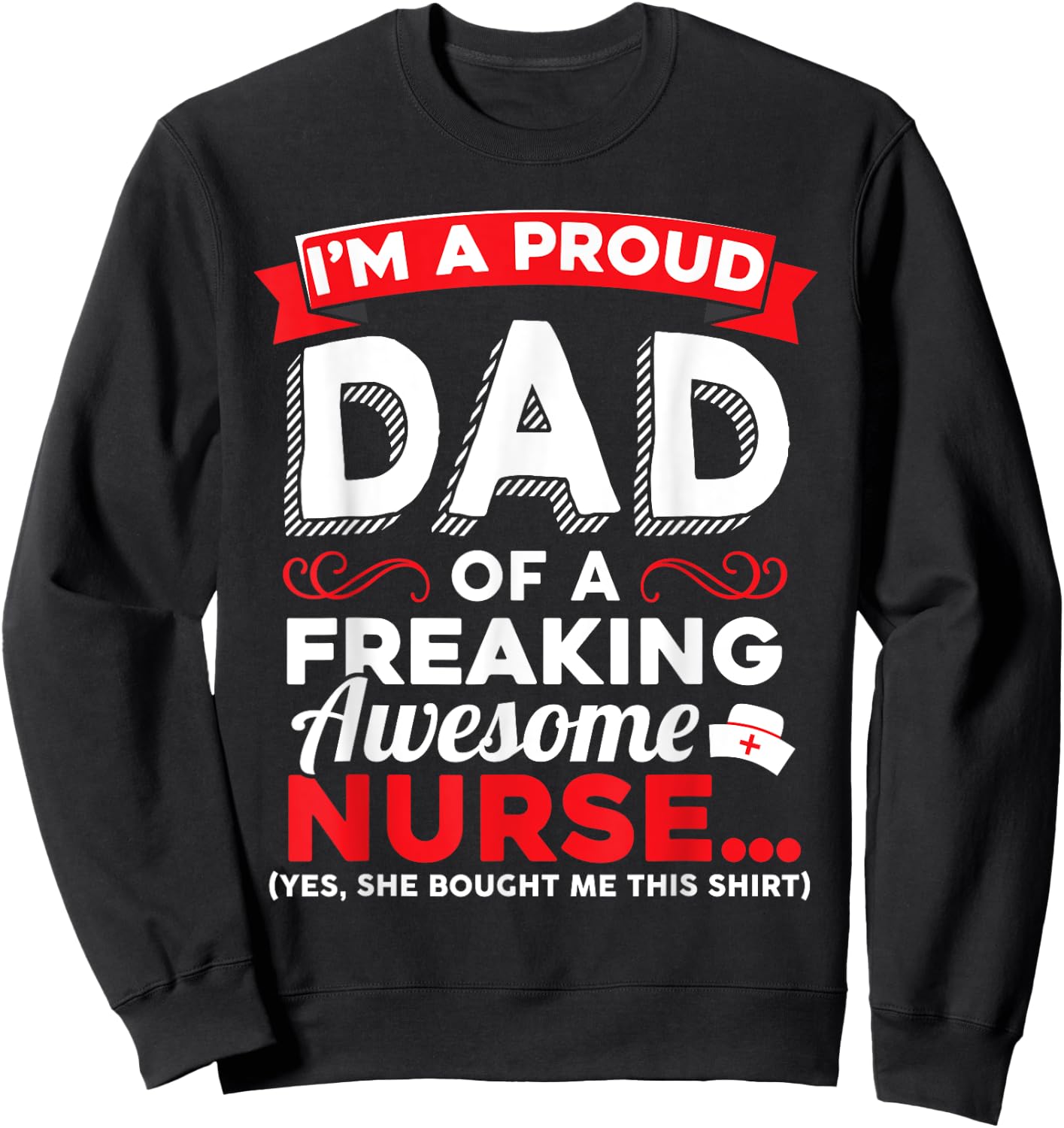 I'm A Proud Dad Of A Freaking Awesome Nurse Daughter T Shirt Sweatshirt - Sweatshirt | Black