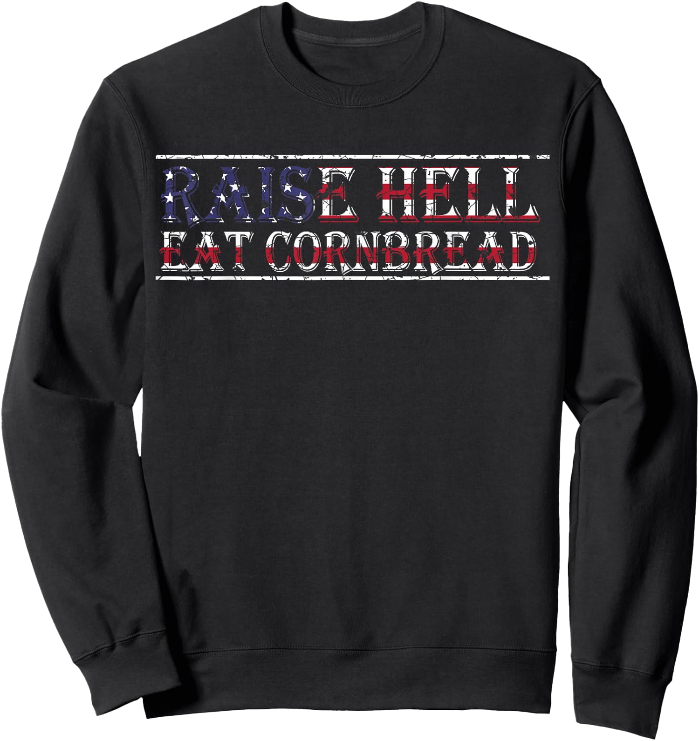 Raise Hell Eat Cornbread Redneck Country July 4 USA Flag Sweatshirt - Sweatshirt | Black