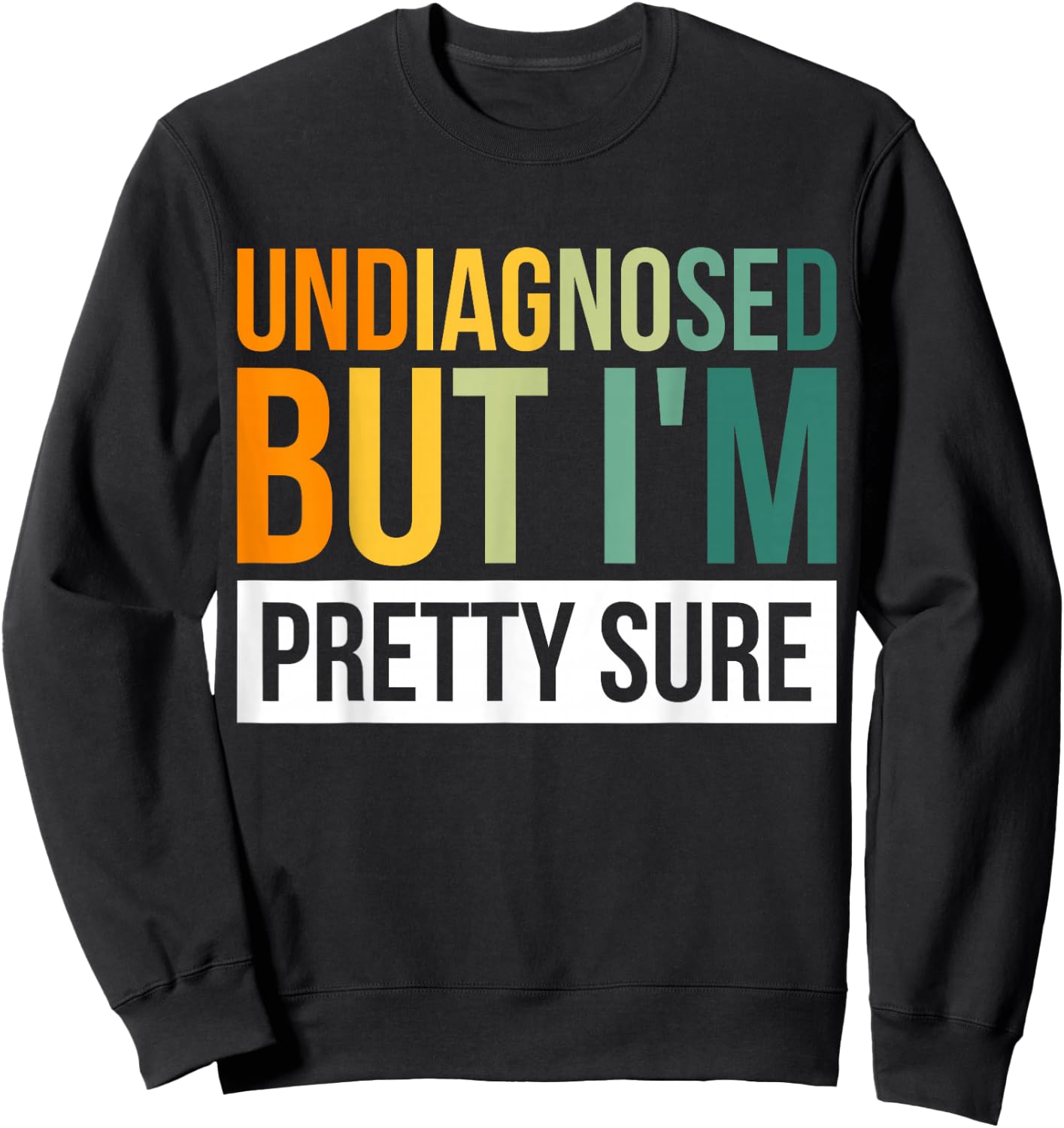 Undiagnosed But I'm Pretty Sure Sweatshirt - Sweatshirt | Black